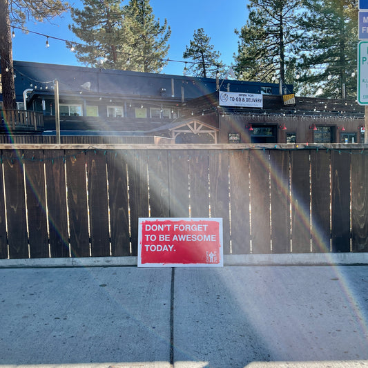 Don't Forget To Be Awesome Today (South Lake Tahoe, CA) by Egoproof