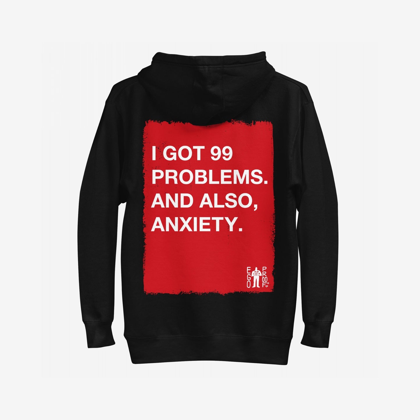 99 Problems Hoodie EU features a bold back design with a red rectangle and white text stating, I Got 99 Problems. And Also, Anxiety, capturing Egoproof's mental health advocacy.