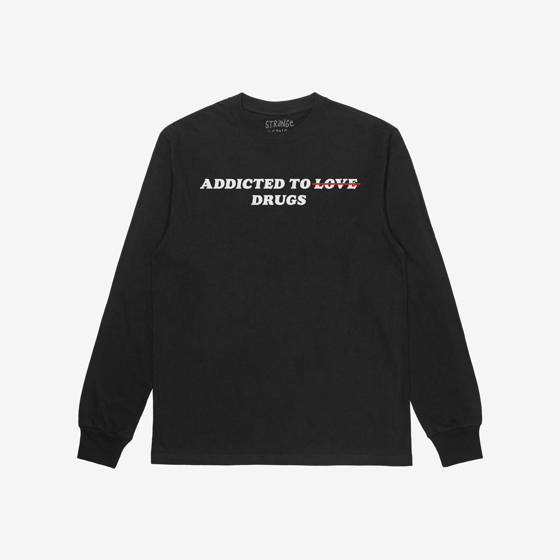 Addicted To Love / Drugs Long Sleeve T-shirt in black with bold white text and crossed-out word Love, unisex 100% cotton mental health tee.