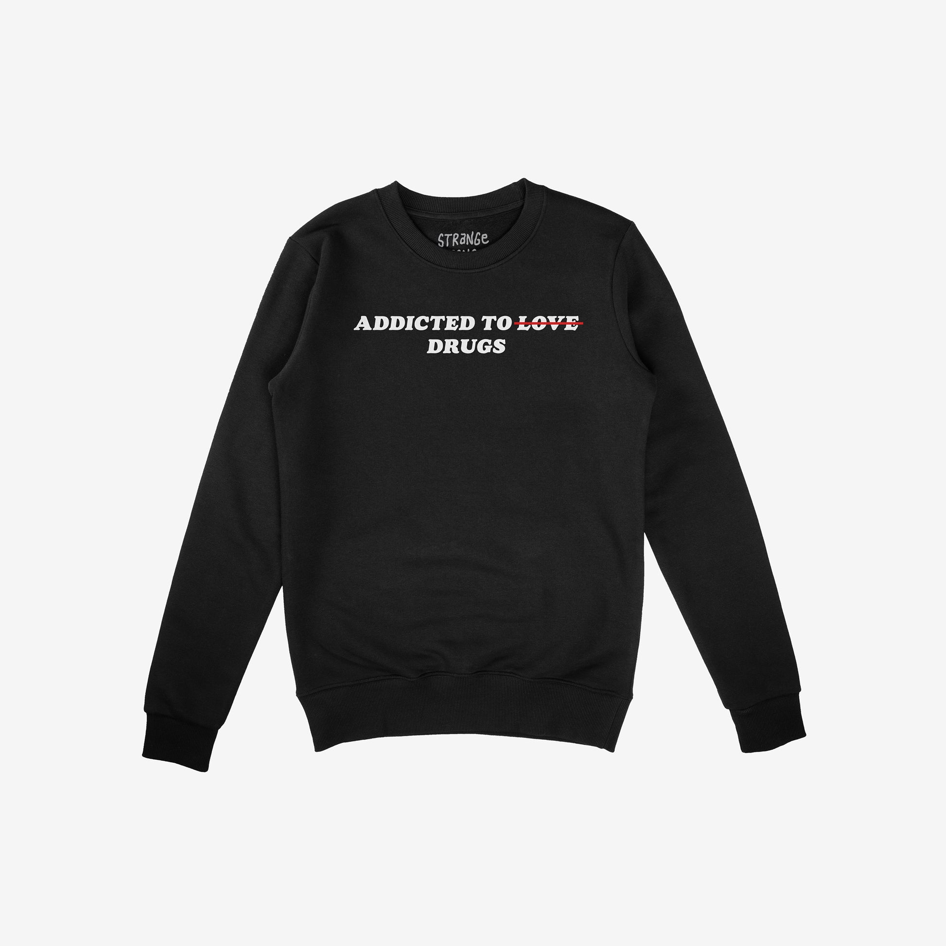 Black midweight fleece sweatshirt with sarcastic “Addicted To Love / Drugs Hoodie & Sweatshirt” text design emphasizing dark humor and rebellion style