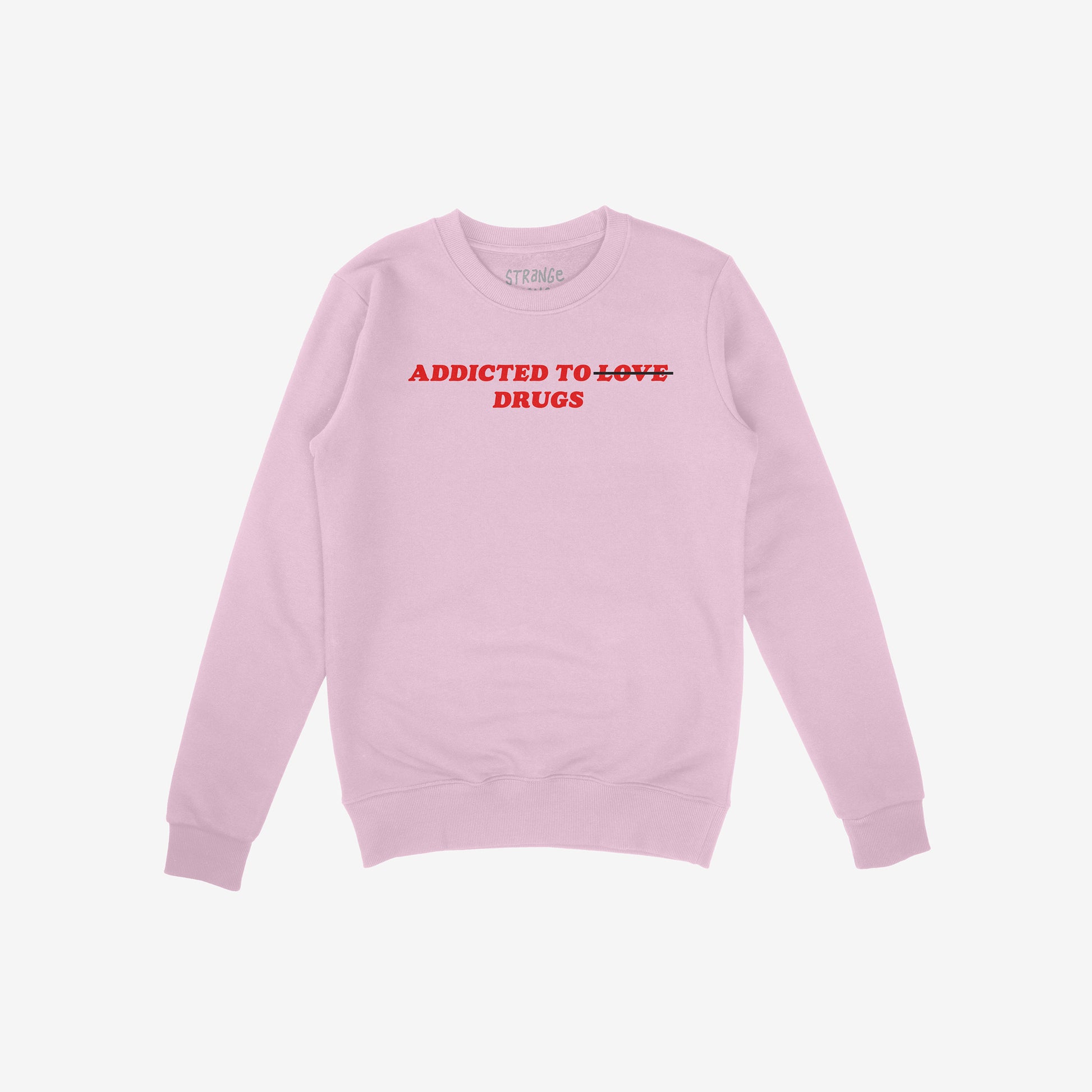 Addicted To Love / Drugs Hoodie & Sweatshirt in pastel pink with bold red text crossing out love for drugs, midweight fleece unisex style.