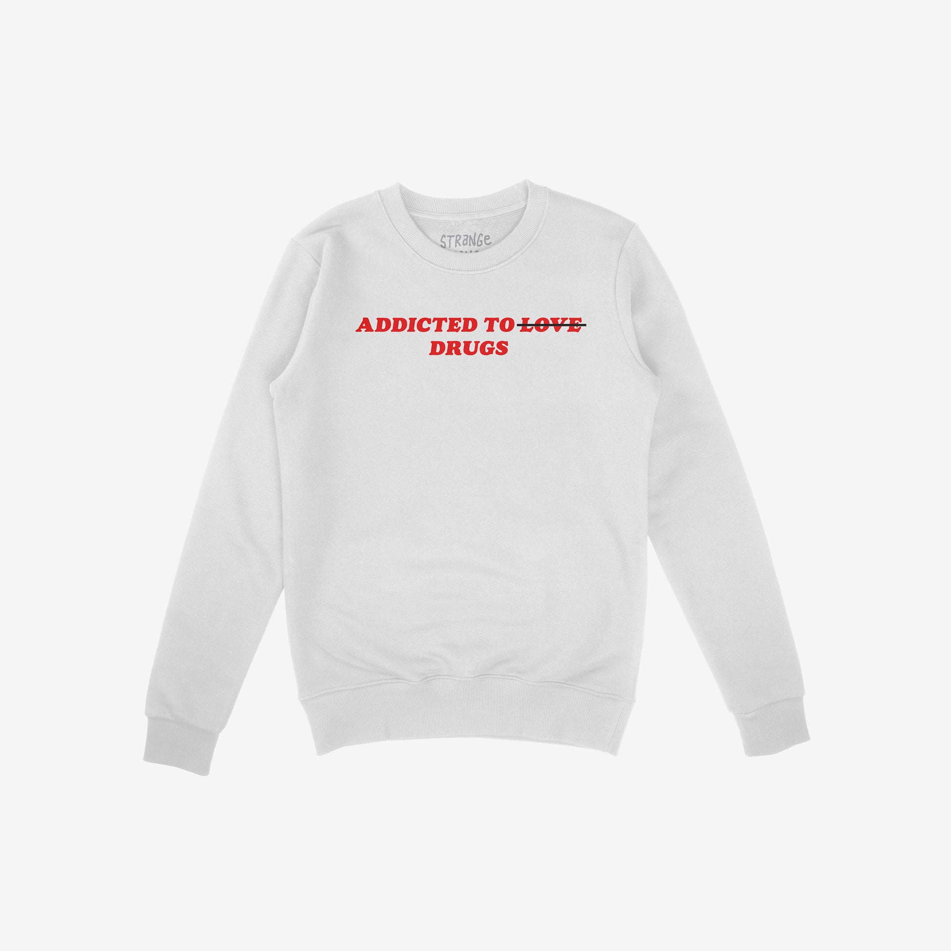 White sweatshirt featuring red text design for Addicted To Love / Drugs Hoodie & Sweatshirt with a bold crossed-out love theme.