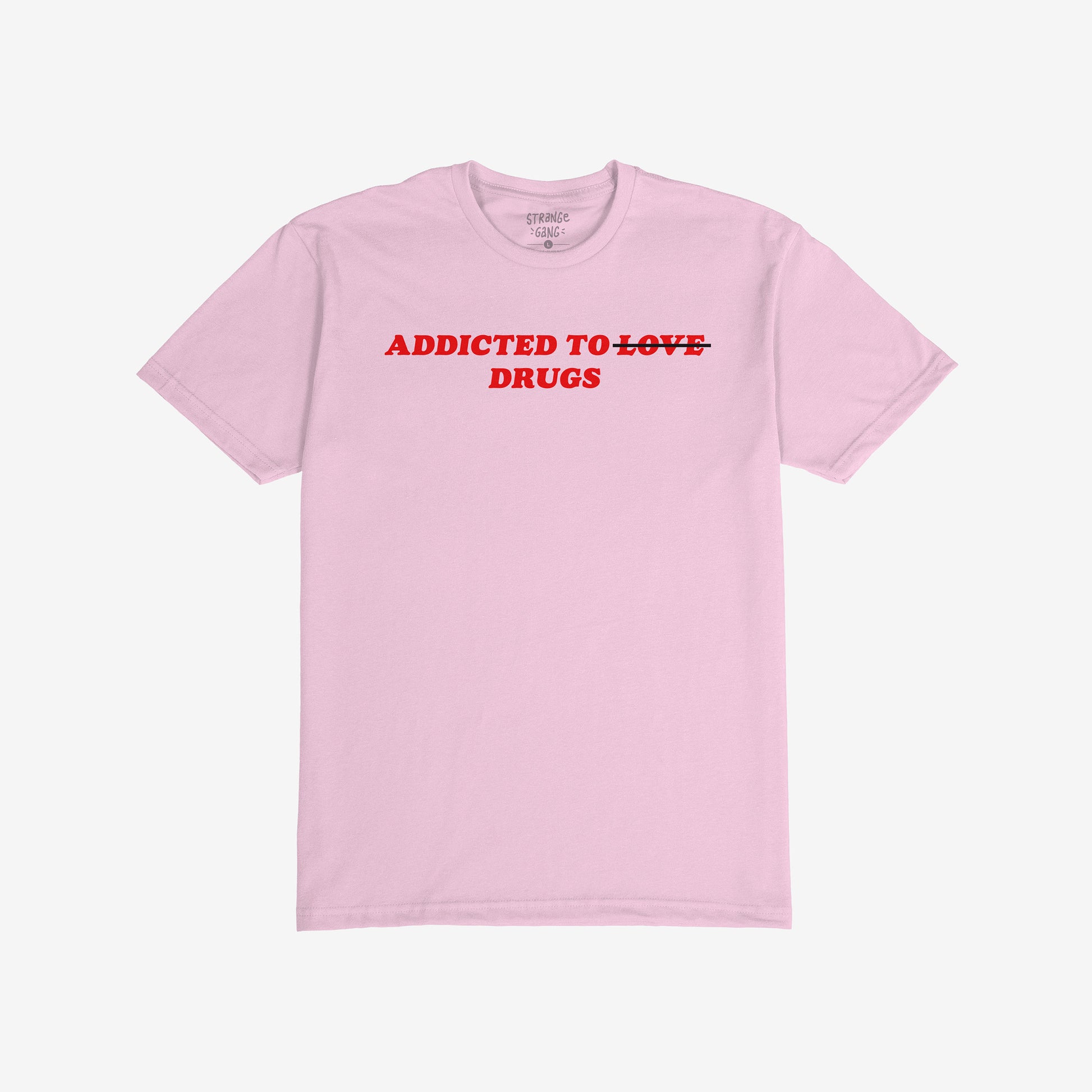 Addicted To Love / Drugs T-shirt in light pink with bold red text "Addicted to ~Love~ Drugs" for anxiety warriors and serotonin seekers.