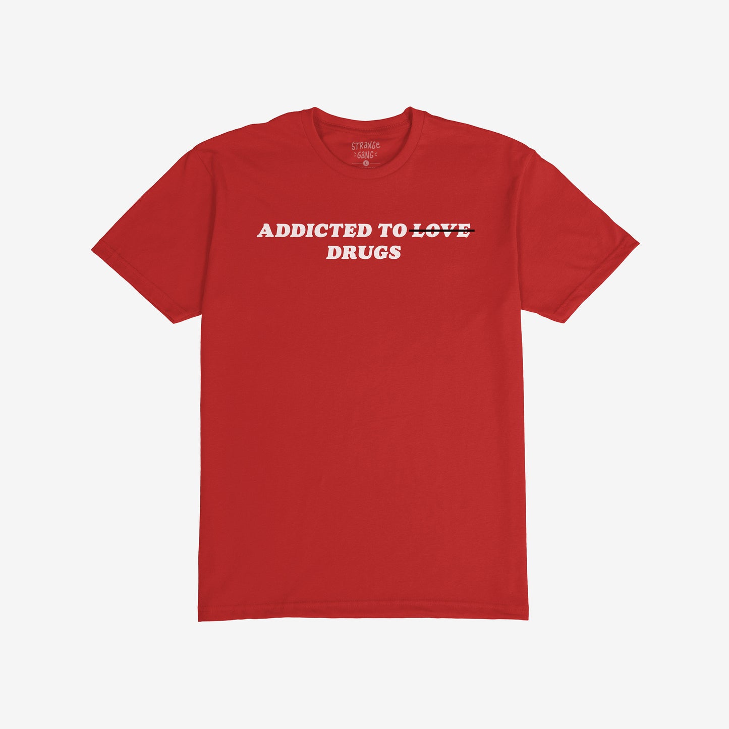 Addicted To Love / Drugs T-shirt in red with bold text "Addicted to Drugs" for mental health awareness and humor.