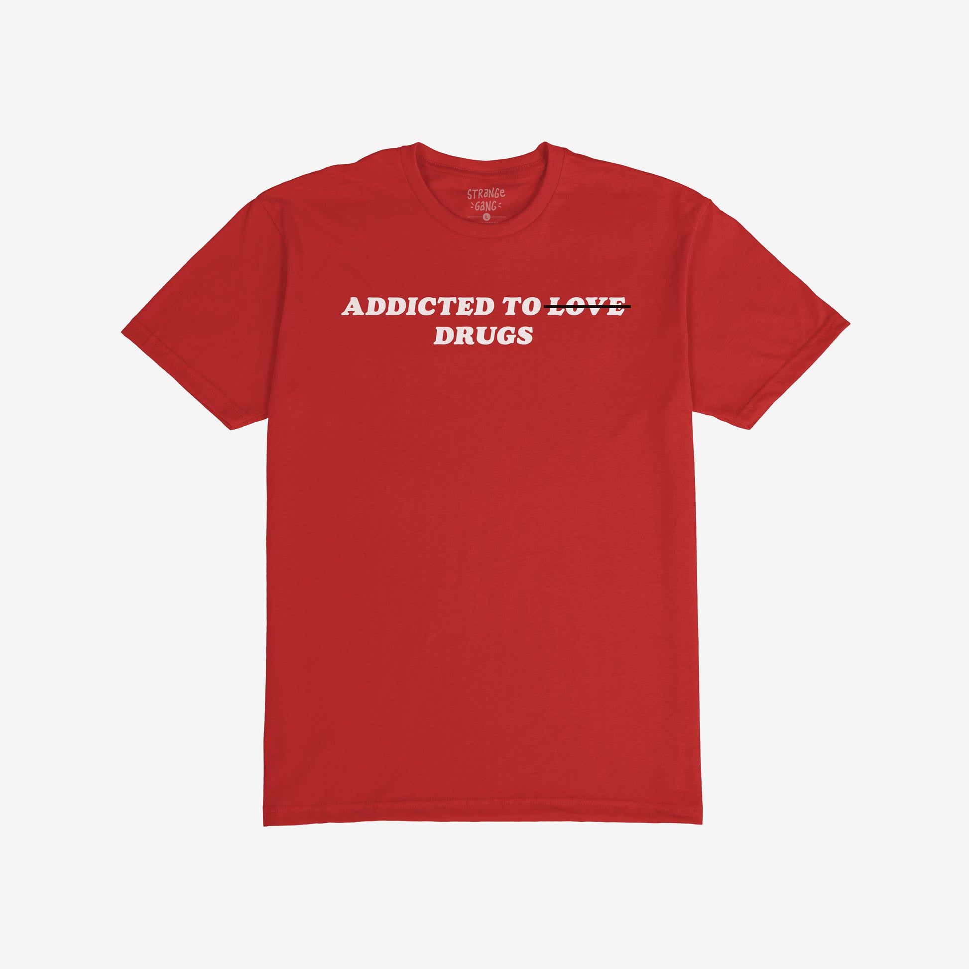Addicted To Love / Drugs T-shirt in red with bold text "Addicted to Drugs" for mental health awareness and humor.