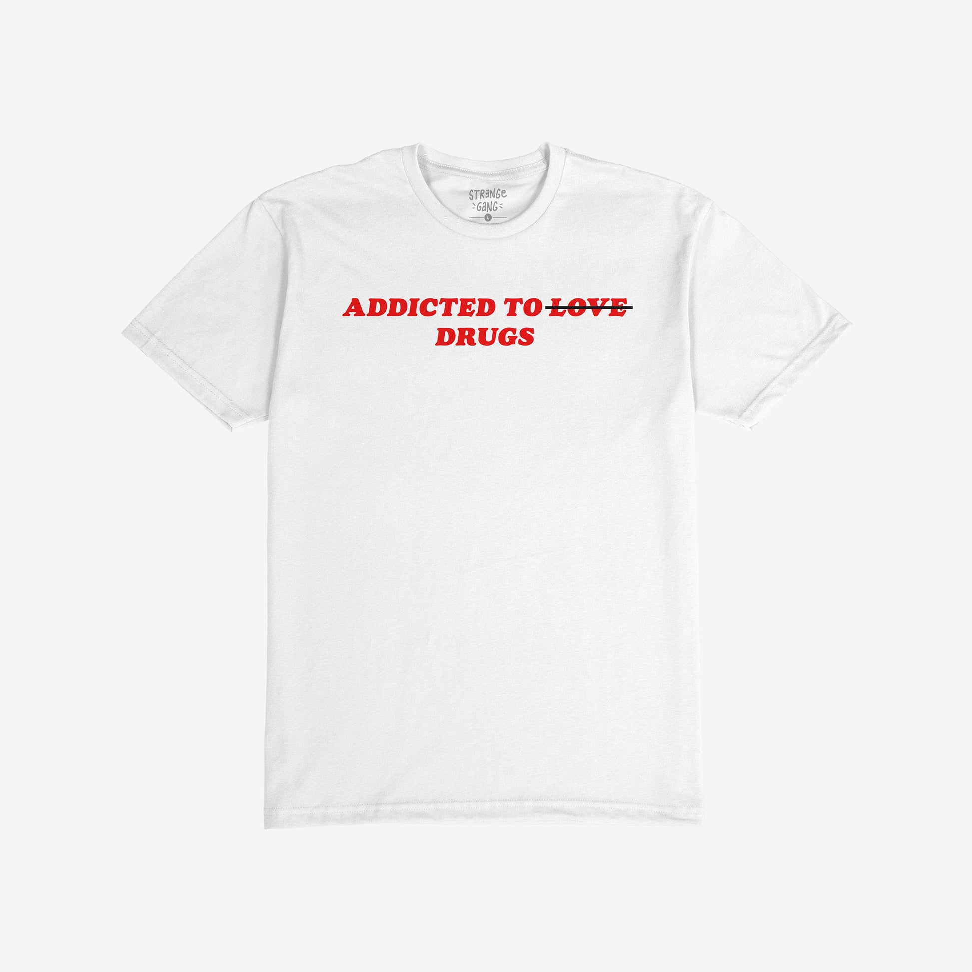 White unisex tee with bold red text "Addicted To Love" crossed out and replaced with "Drugs," titled Addicted To Love / Drugs T-shirt.