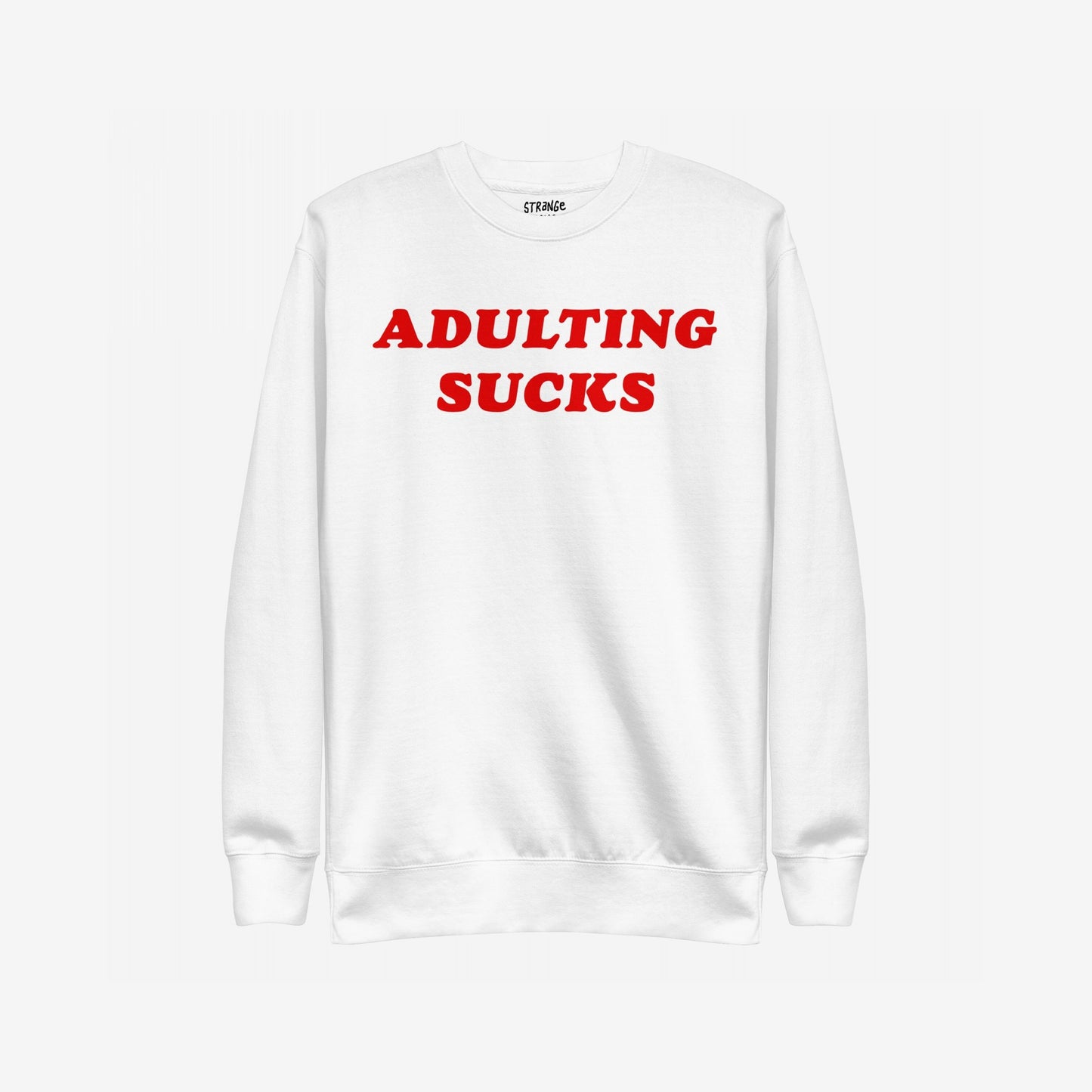 Adulting Sucks Sweatshirt EU: A white crewneck with bold red text ADULTING SUCKS across the chest, perfect for expressing stress and humor. Features a small inside collar label.