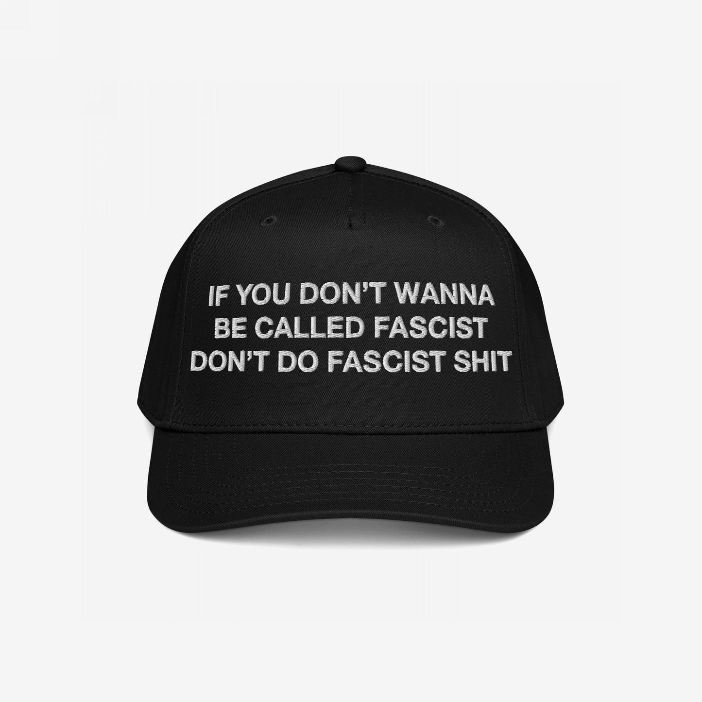 Anti-Fascist Hat featuring bold white embroidery: IF YOU DON’T WANNA BE CALLED FASCIST DON’T DO FASCIST SHIT. Back showcases subtle EGOPROOF logo. Structured, adjustable, embodies resistance and bold style.