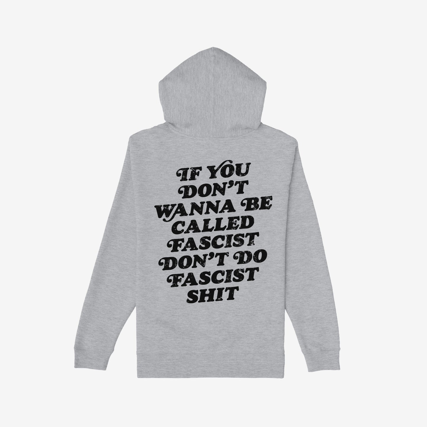 Anti-Fascist Hoodie & Sweatshirt features a bold, distressed message on the back: “If you don’t wanna be called fascist, don’t do fascist shit.” Ideal for expressing resistance through style.