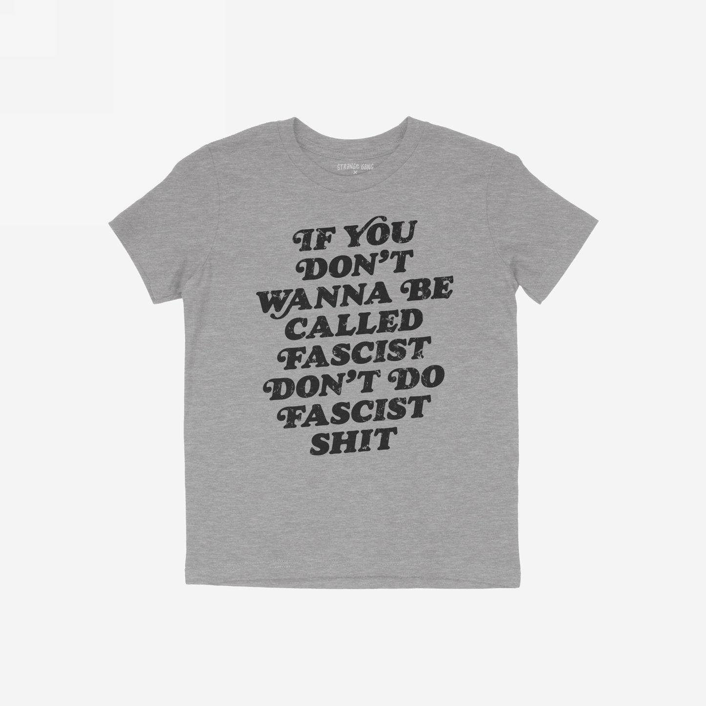 Heather-gray Anti-Fascist T-shirt with bold, distressed black slogan reading If you don’t wanna be called fascist, don’t do fascist shit, symbolizing resistance and accountability. Ideal for those confronting hate and injustice.