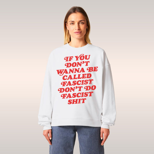 Anti-Fascist Hoodie & Sweatshirt with bold white lettering: IF YOU DON’T WANNA BE CALLED FASCIST DON’T DO FASCIST SHIT on