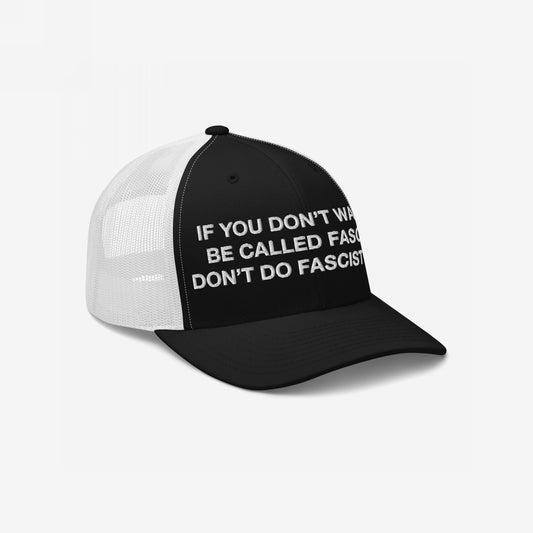 Anti-Fascist Hat featuring a bold slogan embroidered on the front panel: If you don’t want to be called fascist, don’t do fascist things. Perfect for making a visible, powerful statement.