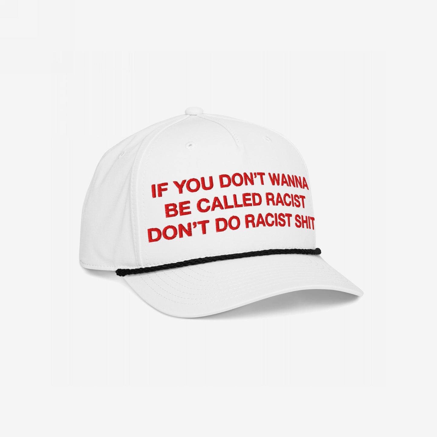 Anti-Racist Hat features bold red embroidery stating, If you don’t wanna be called racist, don’t do racist shit, with a black rope detail above the brim, designed to make a powerful statement.