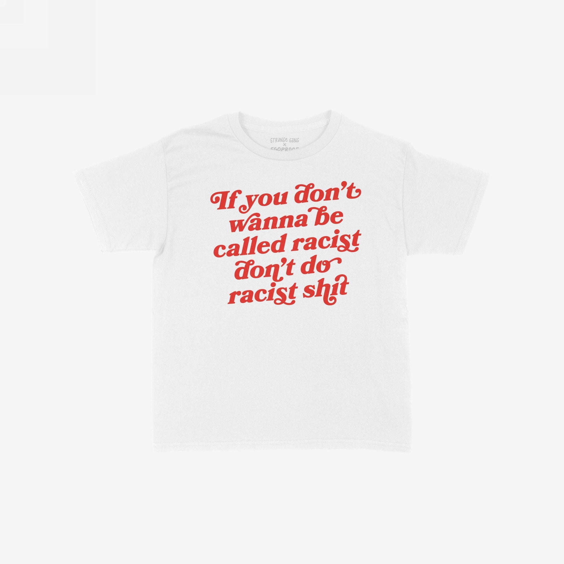 Anti-Racist Kids T-shirt featuring bold red lettering, If you don’t wanna be called racist, don’t do racist shit, empowering young voices with a powerful message against hate.