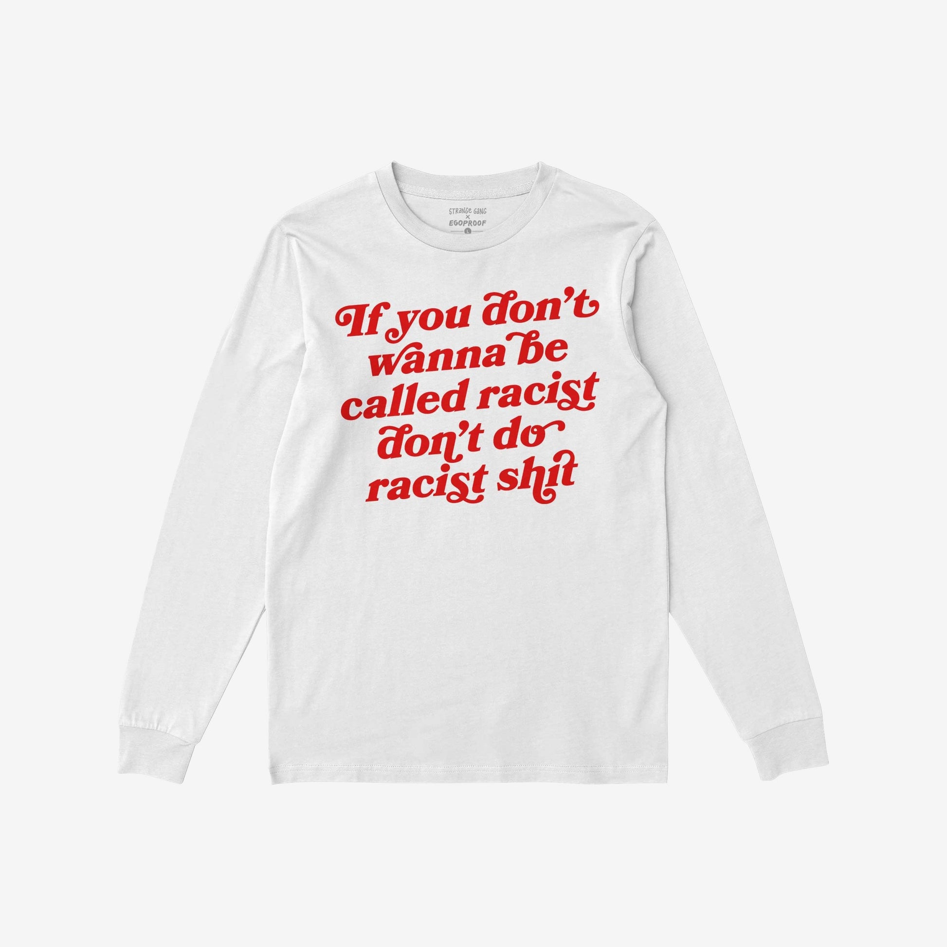 Anti-Racist Long Sleeve T-shirt featuring a bold red slogan across the chest, ideal for layering during protests or everyday wear, promoting a strong stance against racism with lasting comfort.
