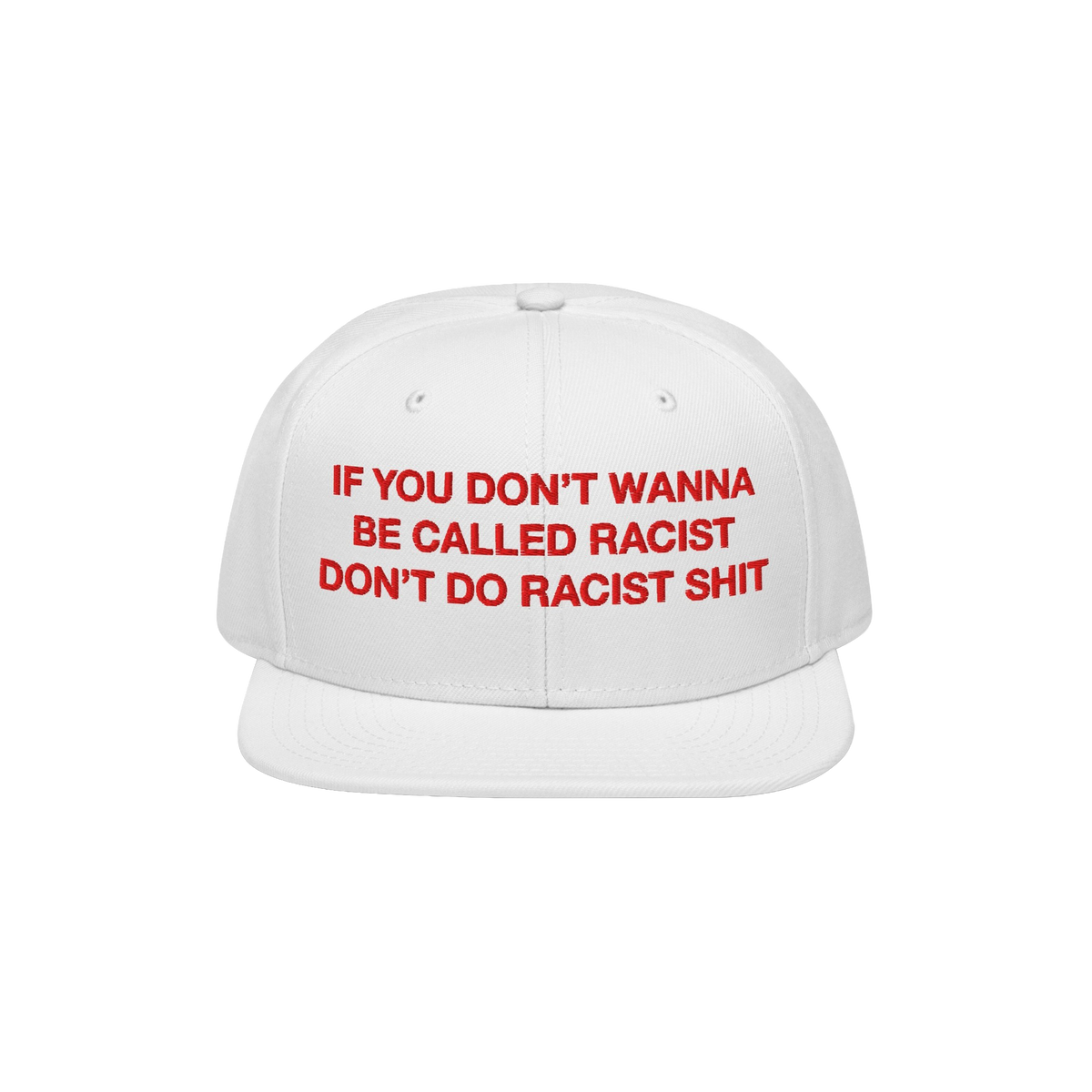 Anti-Racist Hat EU: White flat-brim cap with bold red embroidery stating, IF YOU DON’T WANNA BE CALLED RACIST DON’T DO RA