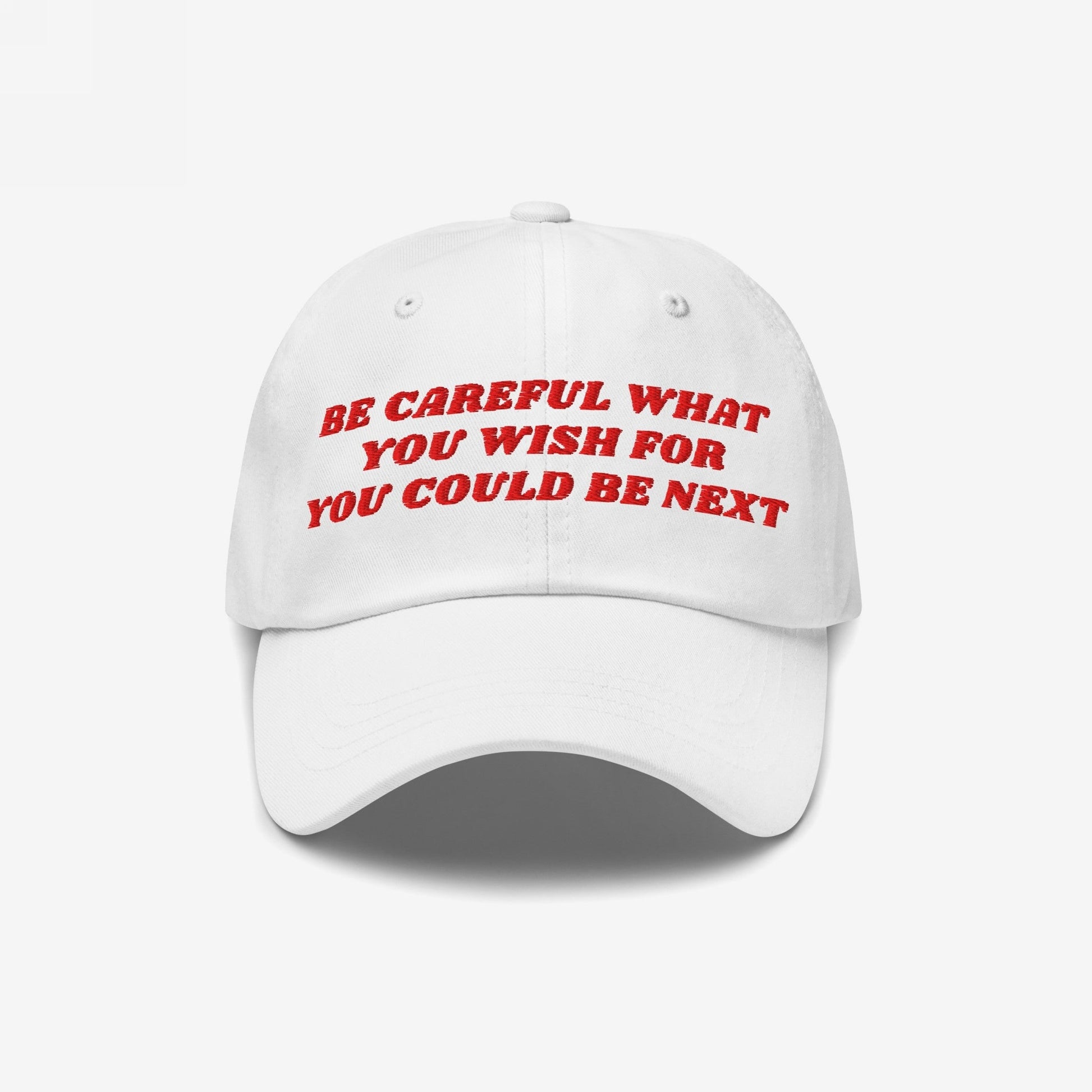 Be Careful Hat with bold red embroidery, stating “BE CAREFUL WHAT YOU WISH FOR YOU COULD BE NEXT”, embodies a bold, unapologetic statement, ideal for expressing progressive views.