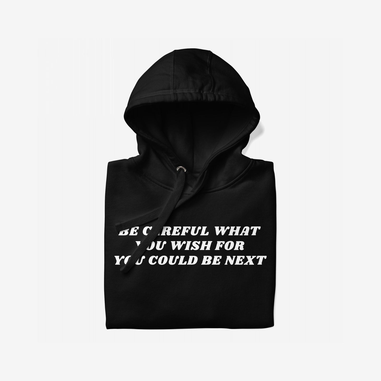Be Careful Hoodie EU, a black hoodie with bold white text on the chest warning, BE CAREFUL WHAT YOU WISH FOR YOU COULD BE NEXT, designed for activists and disruptors.