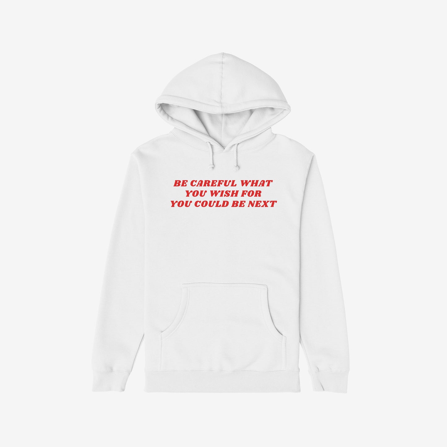 White Be Careful Hoodie with red text warning "Be Careful What You Wish For You Could Be Next" front, unisex activist style.