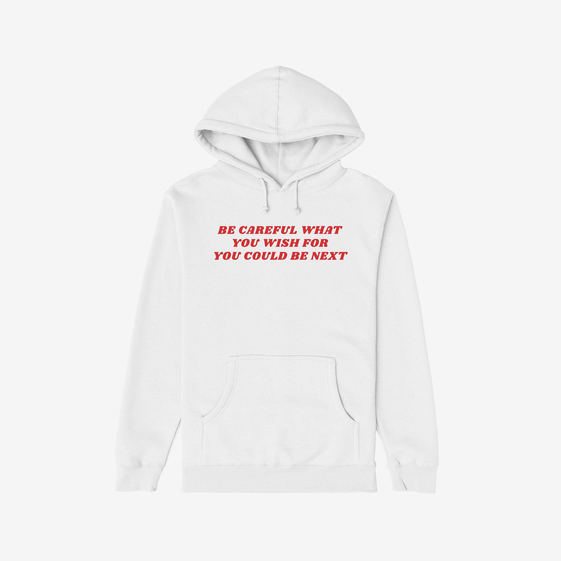 White Be Careful Hoodie with red text warning "Be Careful What You Wish For You Could Be Next" front, unisex activist style.