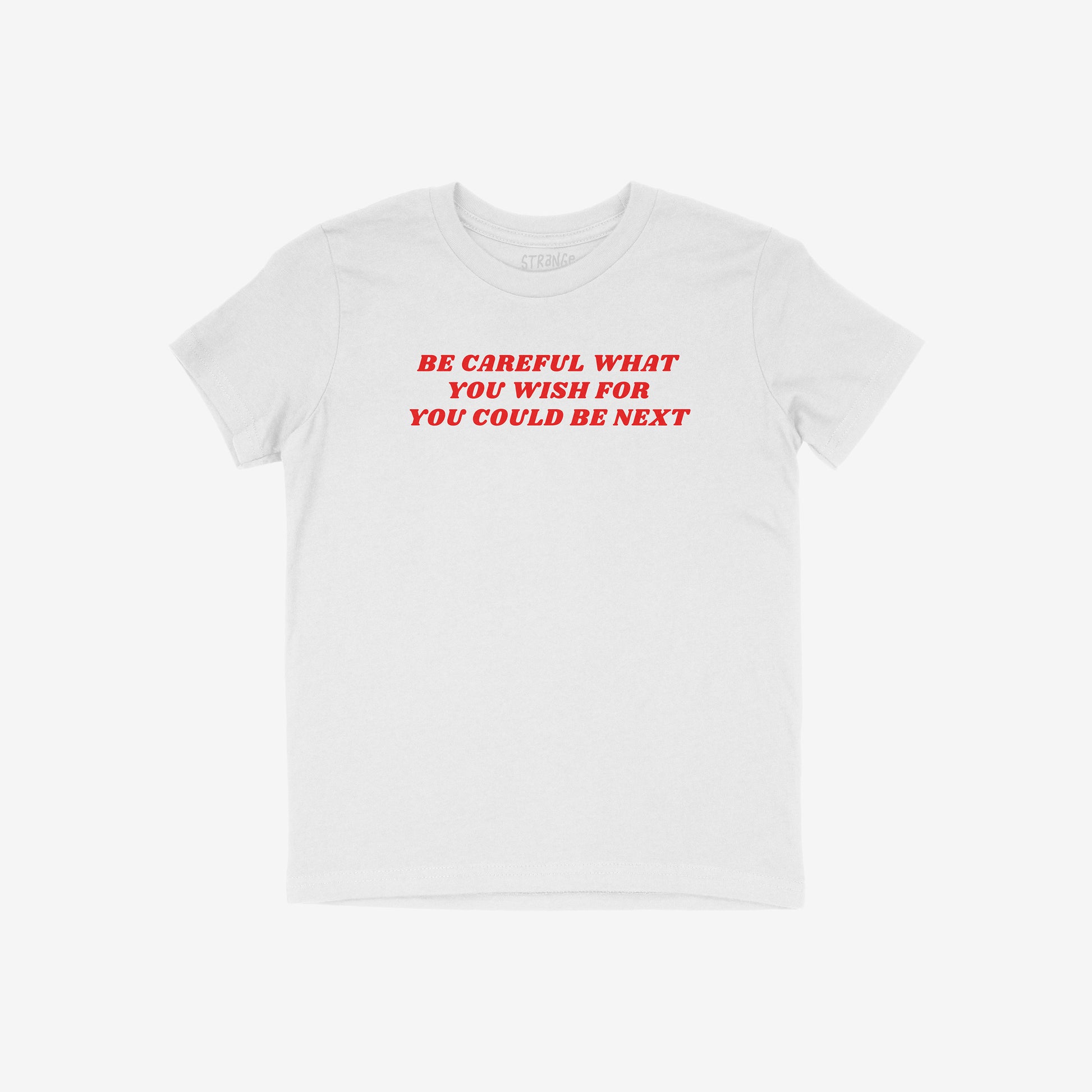 White Be Careful Kids T-shirt with bold red text "Be Careful What You Wish For You Could Be Next" in unisex fit.