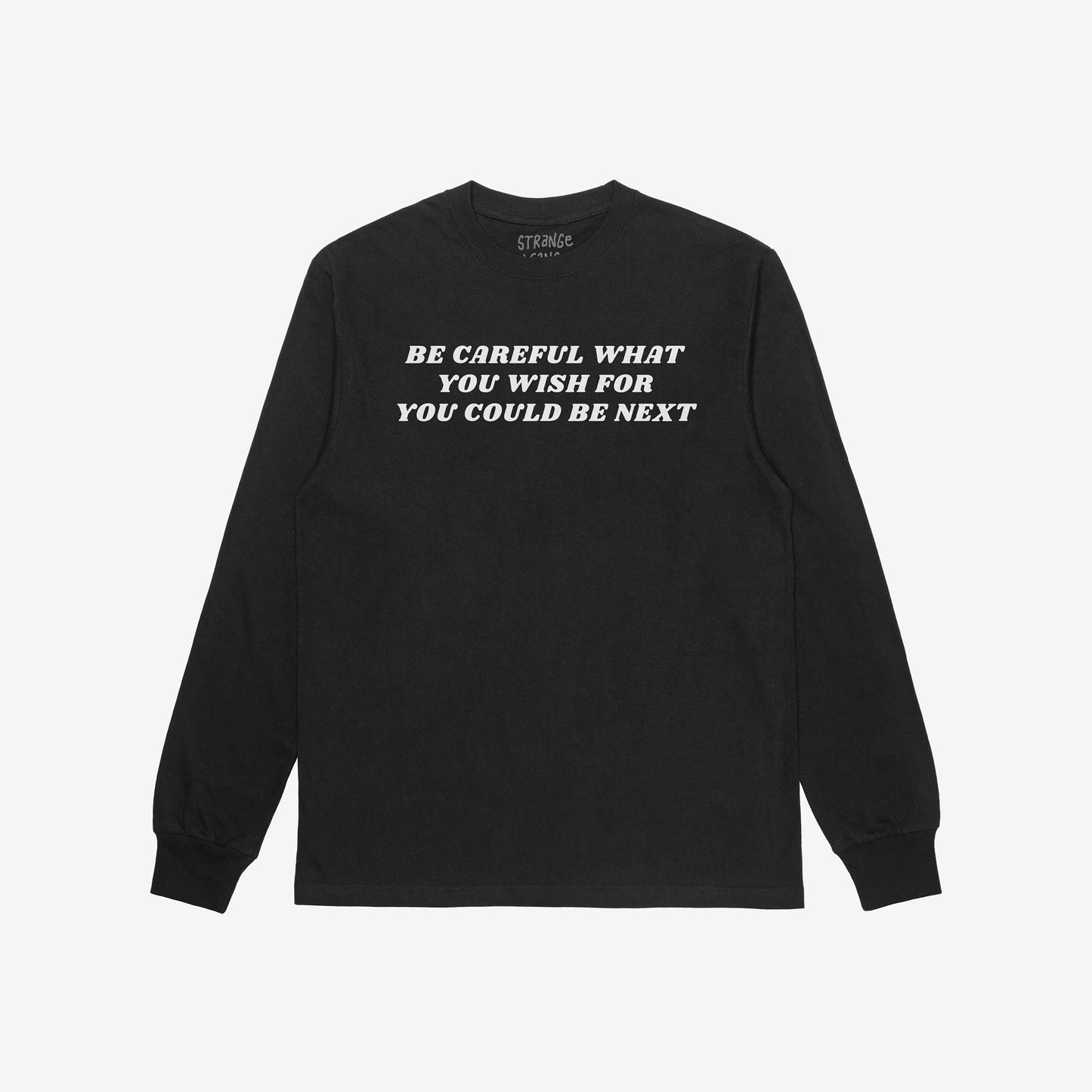 Black Be Careful Long Sleeve T-shirt with bold white typography reading "Be Careful What You Wish For You Could Be Next" front design.