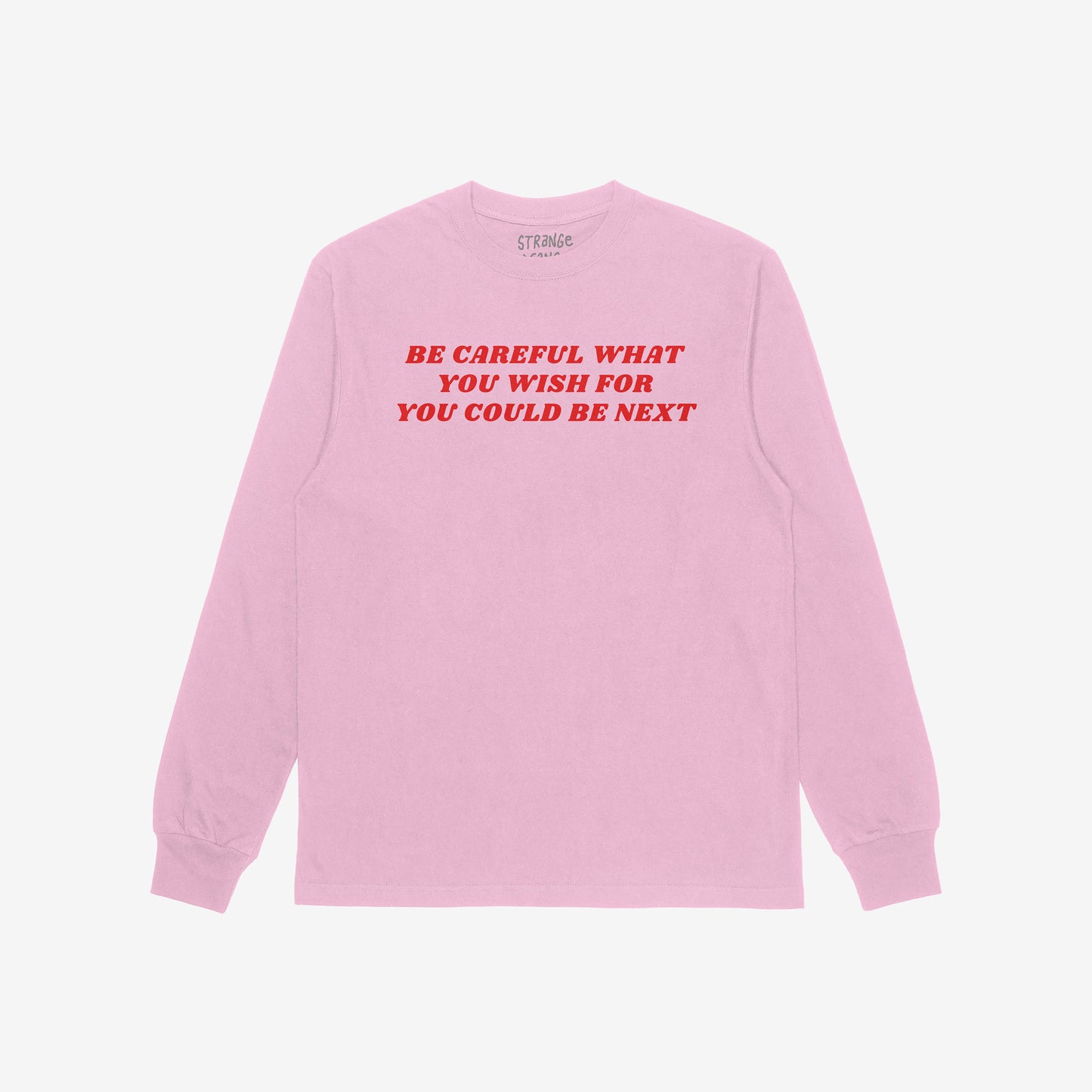 Be Careful Long Sleeve T-shirt in pink with bold red typography reading "Be Careful What You Wish For You Could Be Next" on the back.