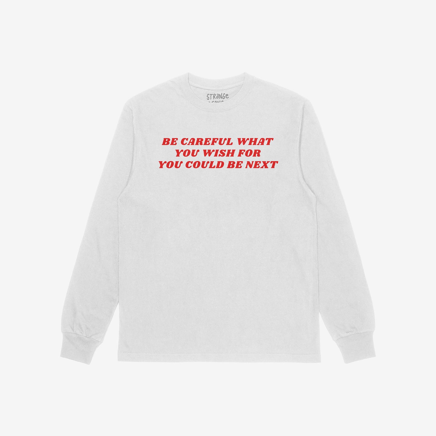 Be Careful Long Sleeve T-shirt in white with bold red text Be Careful What You Wish For You Could Be Next on front.
