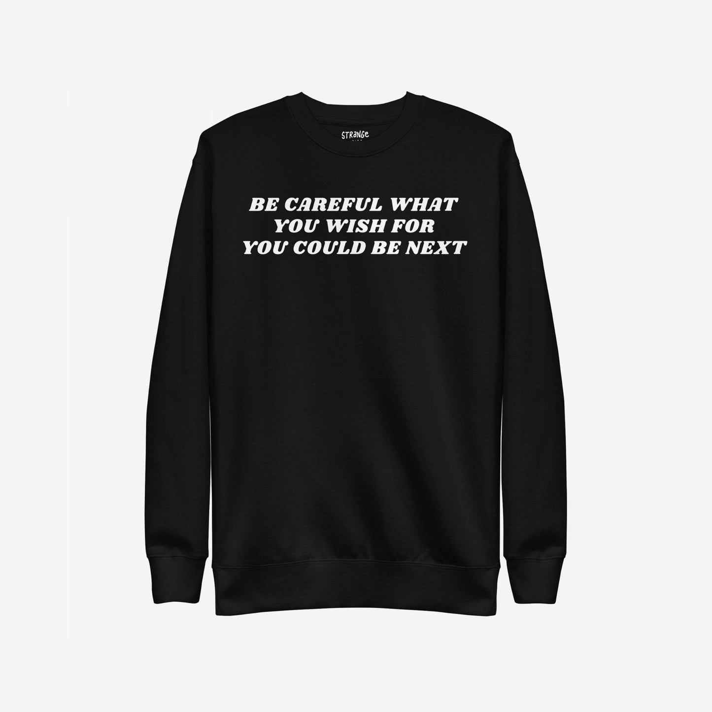 Black crewneck sweatshirt titled Be Careful Sweatshirt EU, featuring bold white text warning, BE CAREFUL WHAT YOU WISH FOR YOU COULD BE NEXT, designed for activists and truth-tellers.