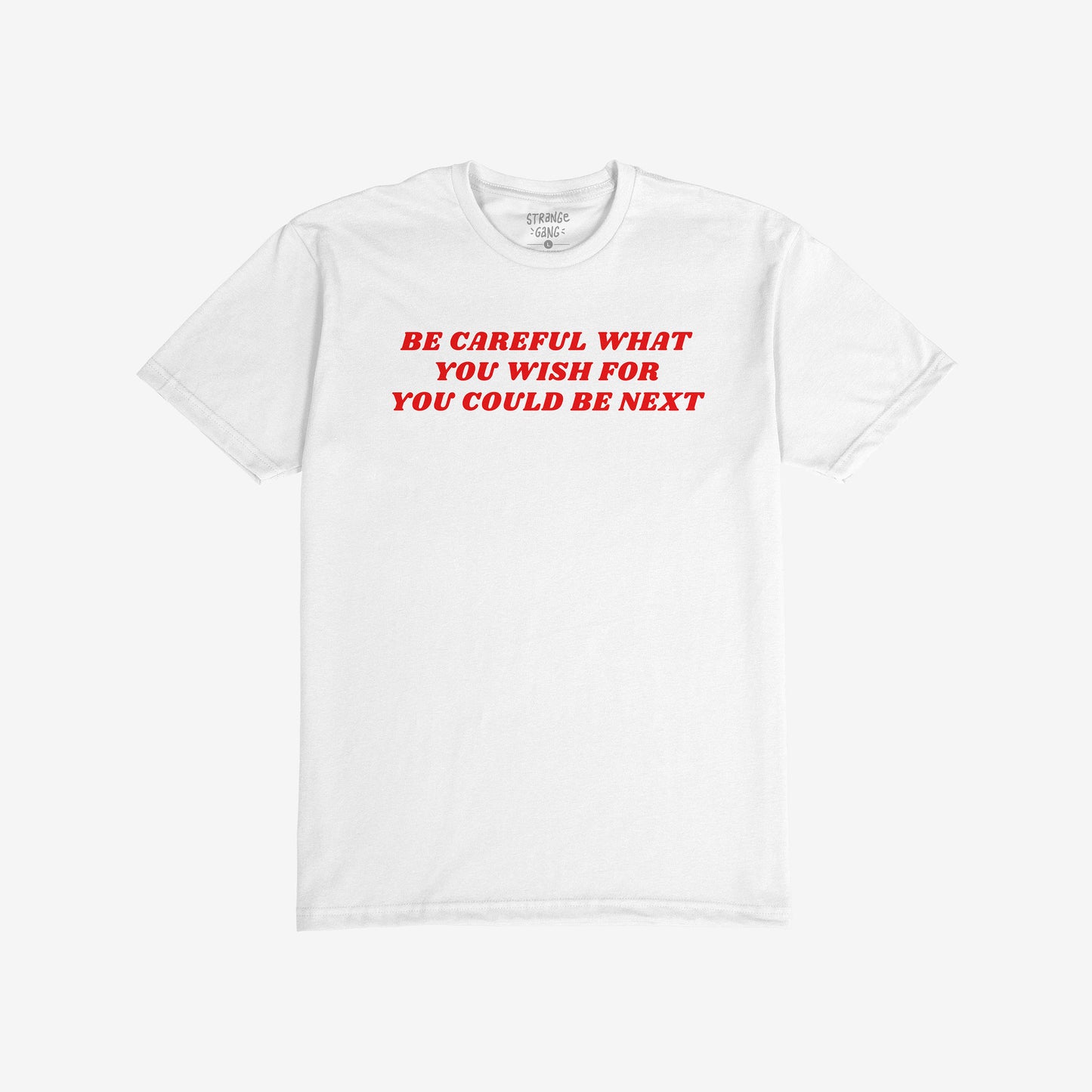 White Be Careful T-shirt with red text reading "Be Careful What You Wish For You Could Be Next" in bold letters.
