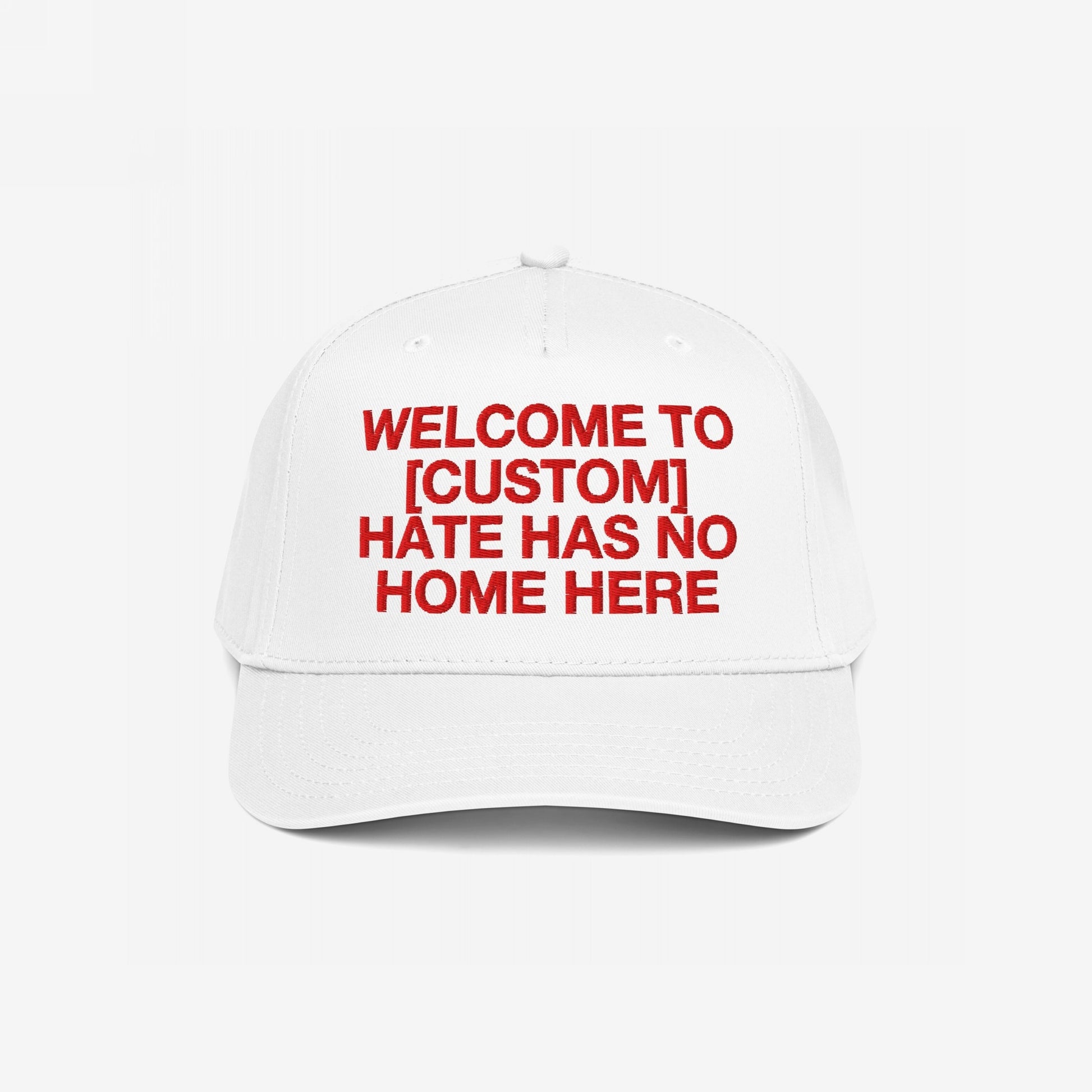 Custom Hate Has No Home Here 5-Panel Hat in white with bold red customizable message promoting unity and inclusion in your community.