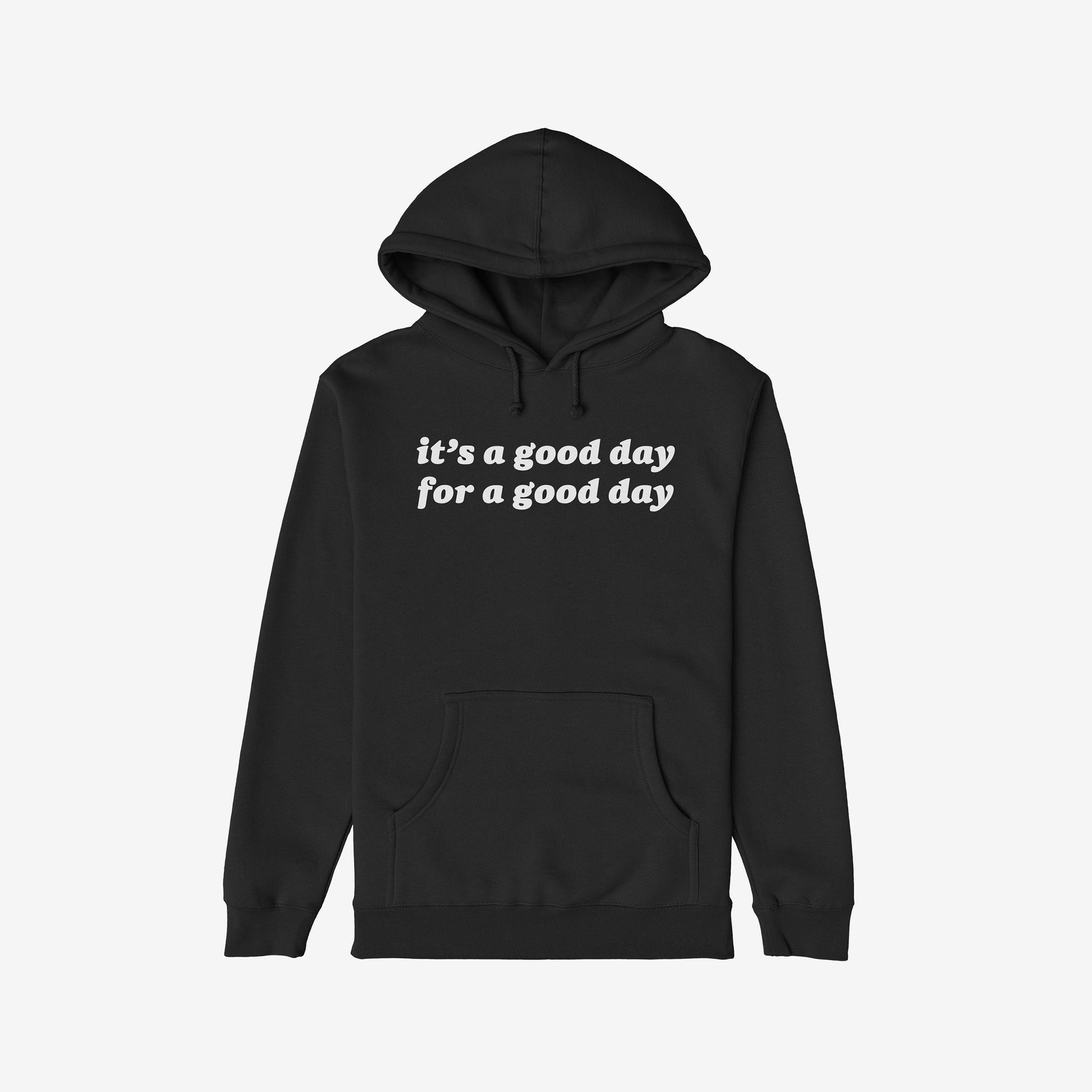 Good Day Hoodie featuring it's a good day for a good day in white text on the chest. This black pullover with a kangaroo pocket embodies comfort and optimism, supporting mental health awareness.