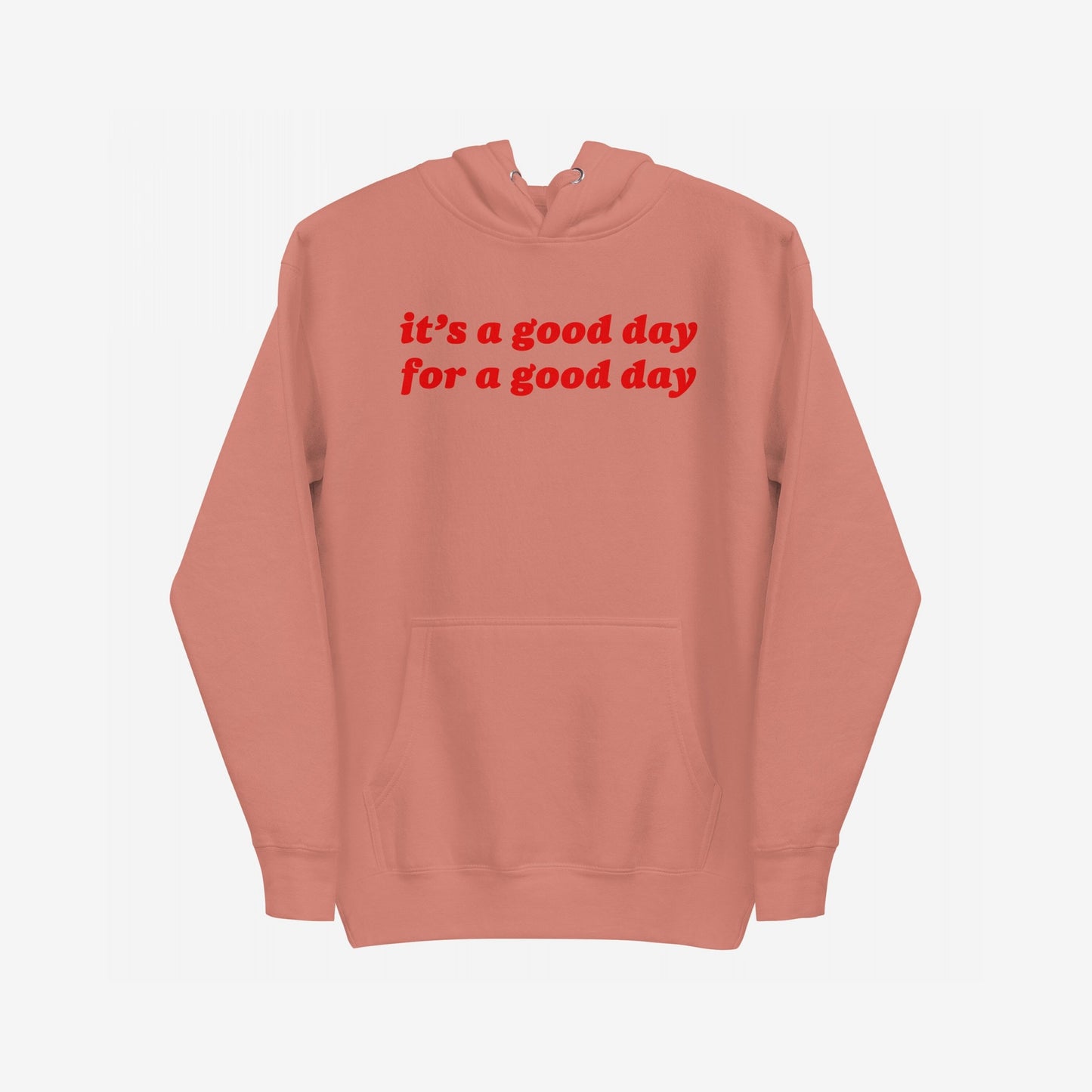 Good Day Hoodie EU: A muted coral pullover with bold red it’s a good day for a good day text, featuring a kangaroo pocket and drawstring hood for comfort and hopeful style.