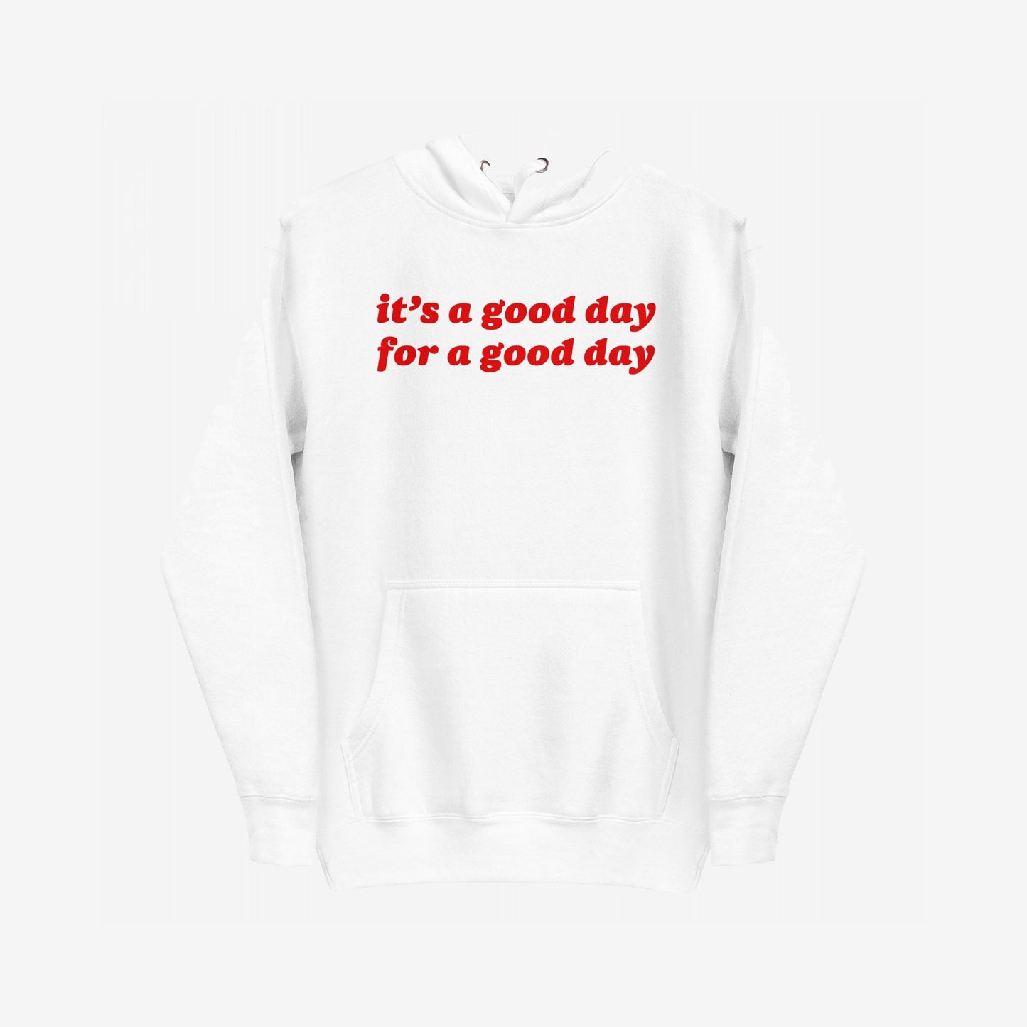 Good Day Hoodie EU features a white pullover design with a kangaroo pocket and drawstring hood, displaying bold red text: “it’s a good day for a good day.”