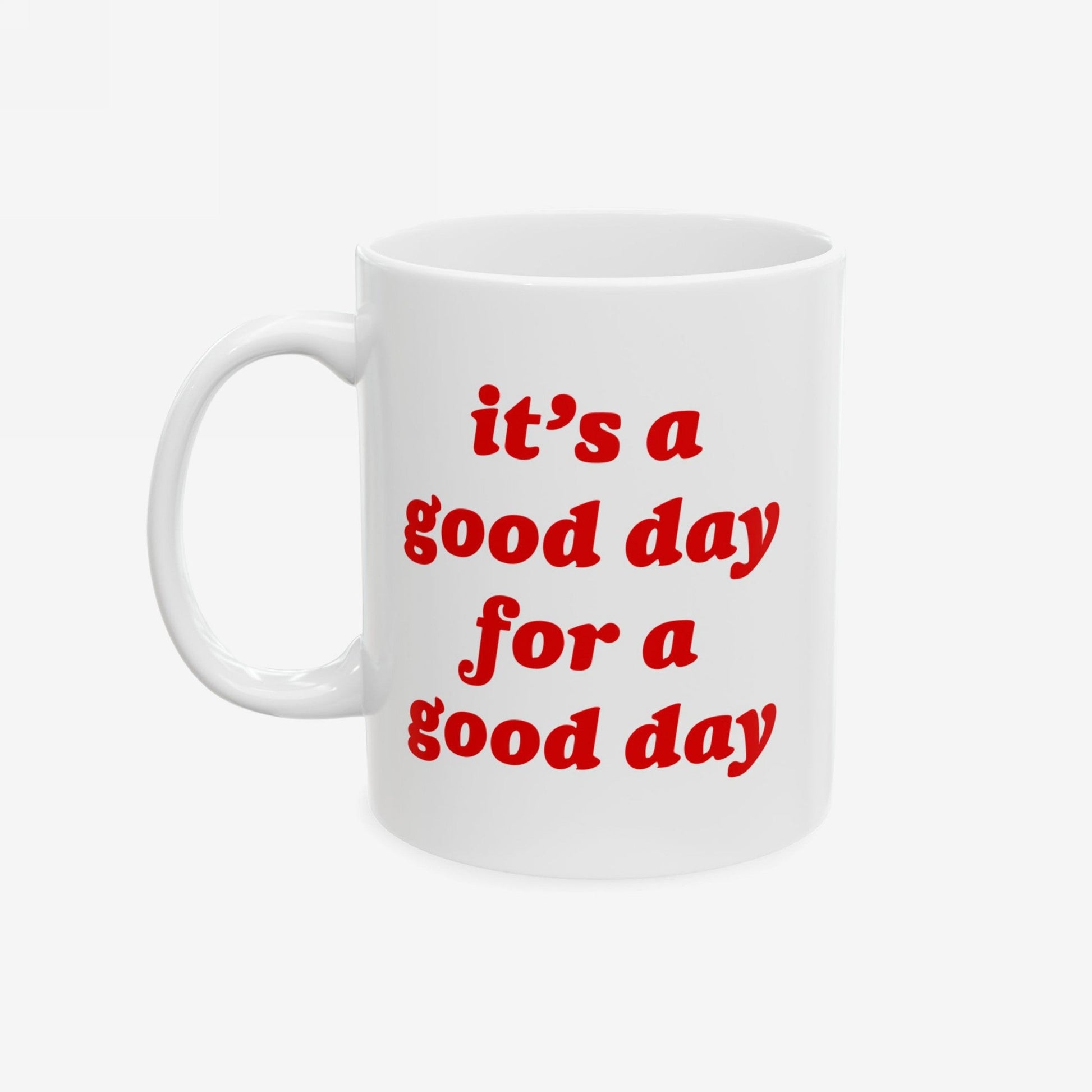Good Day Mug features a plain white ceramic design with bold red lettering stating, it’s a good day for a good day, embodying positivity and optimism for mindful, caffeine-fueled mornings.