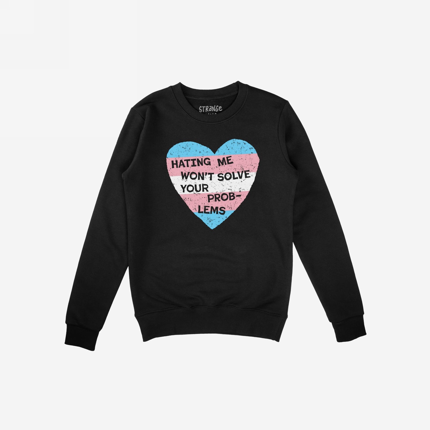 No Trans Hate Hoodie & Sweatshirt with trans flag heart and message "Hating Me Won't Solve Your Problems" on black crewneck sweatshirt