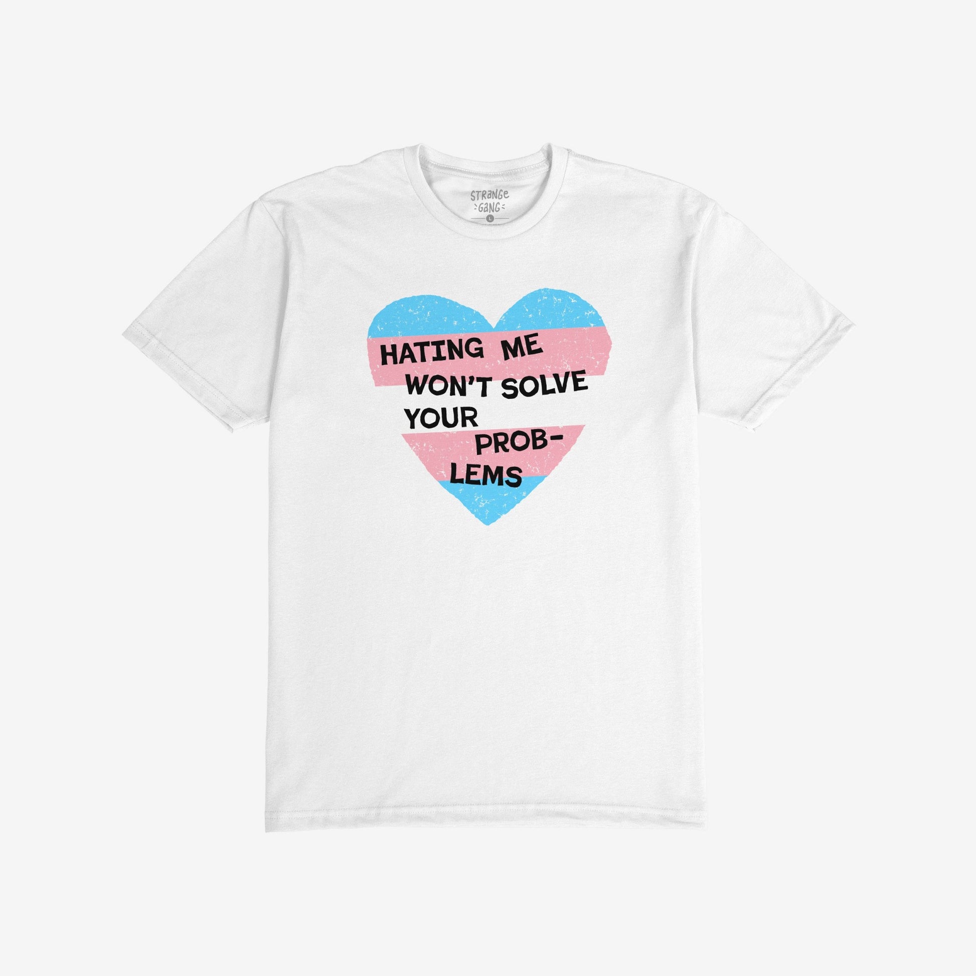 No Trans Hate T-shirt with trans flag heart and text "Hating Me Won't Solve Your Problems" promoting trans visibility and support.