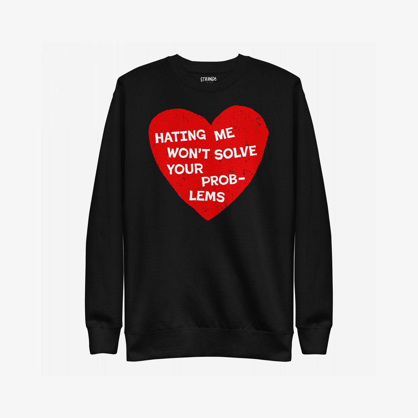 No Hate Sweatshirt EU features a distressed red heart with bold text, HATING ME WON’T SOLVE YOUR PROBLEMS, on a black crewneck. Unisex midweight design, embodies defiance and self-expression.