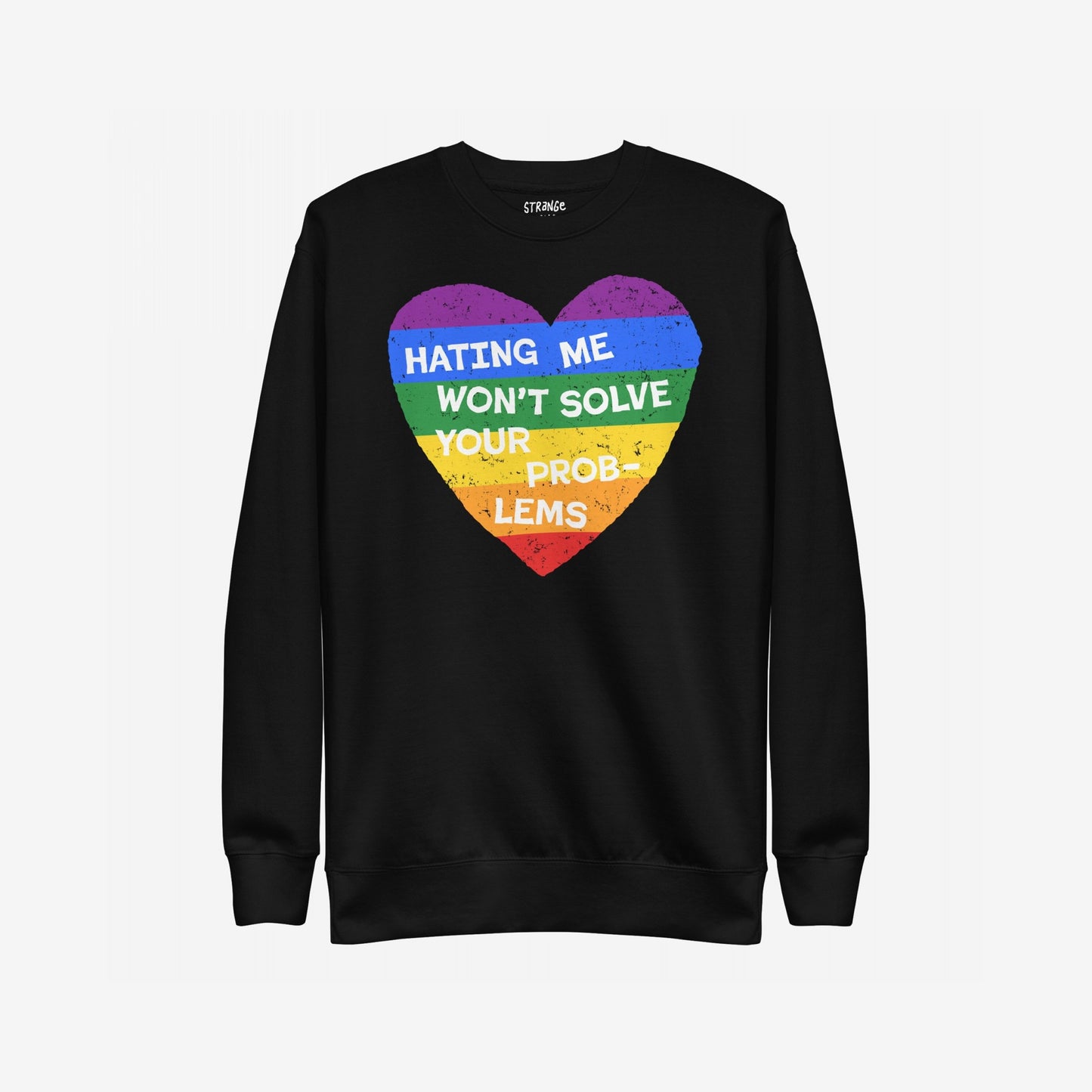 No LGBTQ Hate Sweatshirt EU featuring a distressed rainbow-striped heart with the slogan “HATING ME WON’T SOLVE YOUR PROBLEMS”, symbolizing LGBTQ+ strength and visibility through powerful apparel.