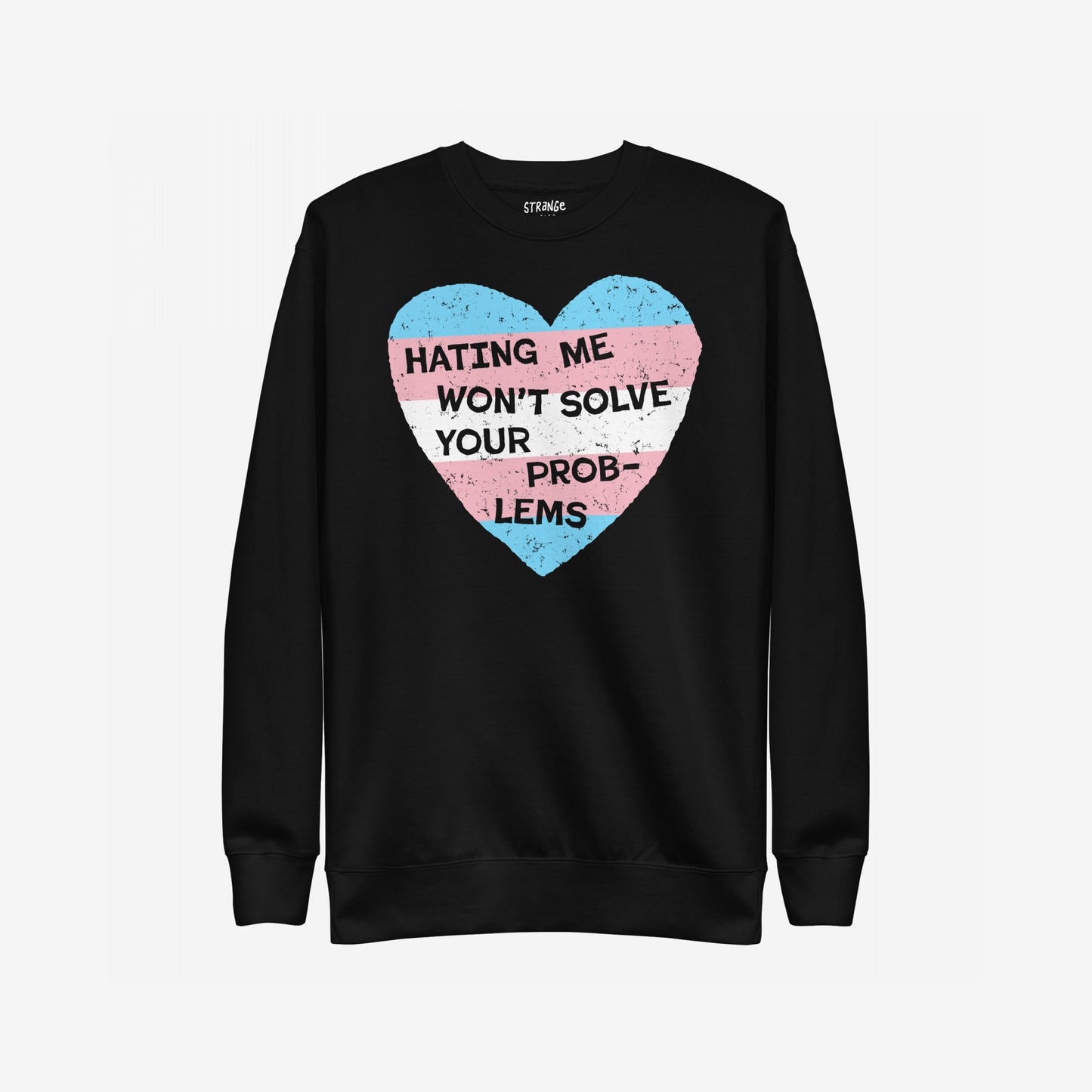 No Trans Hate Sweatshirt EU features a bold heart with the trans pride flag and the phrase “HATING ME WON’T SOLVE YOUR PROBLEMS,” combining comfort with a powerful statement of visibility and resilience.