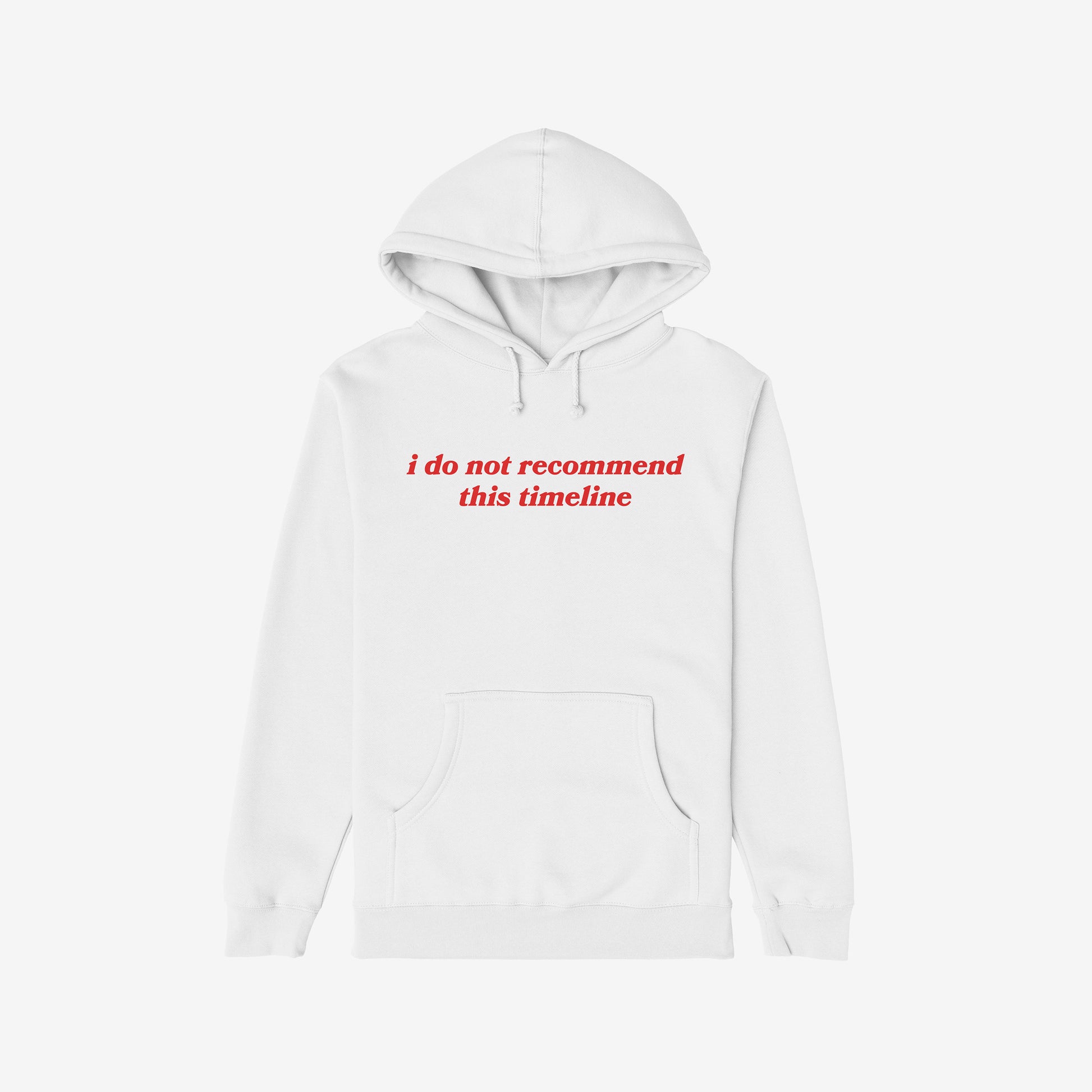 White Timeline Hoodie with red text "i do not recommend this timeline" in a regular fit, midweight, unisex style.
