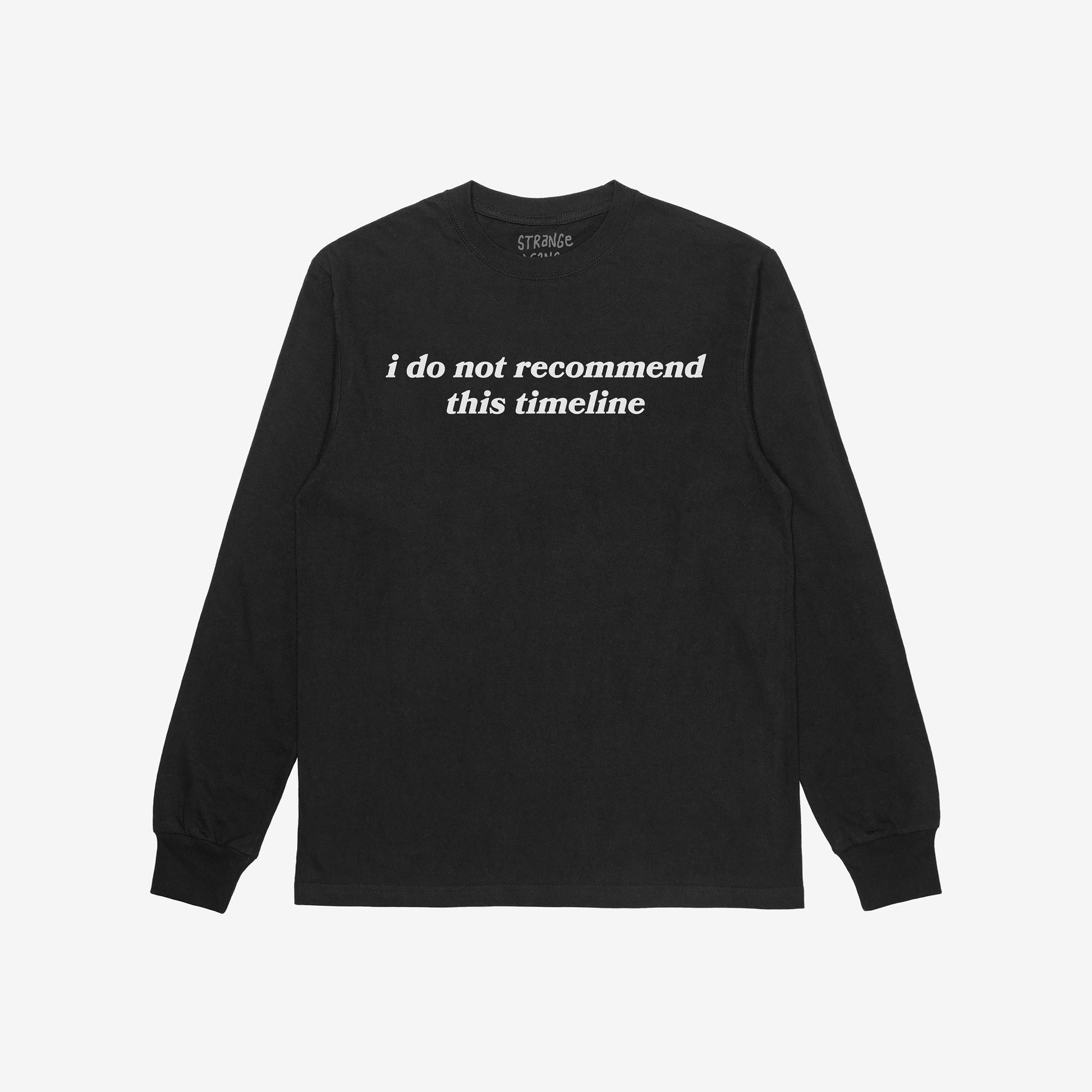 Black unisex long sleeve shirt with "i do not recommend this timeline" text front print, Timeline Long Sleeve T-shirt.
