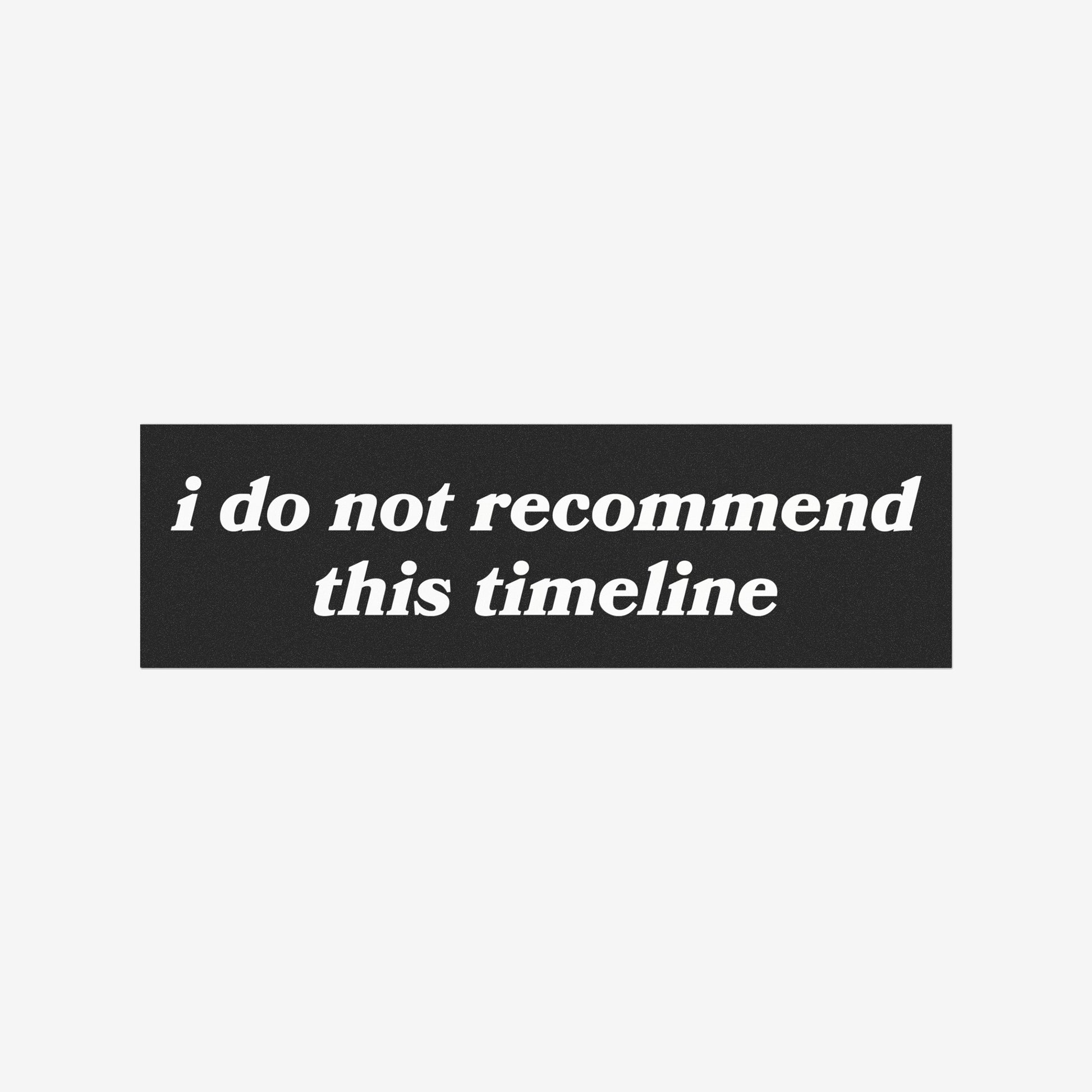 Timeline Sticker & Magnet features white italic serif text stating i do not recommend this timeline on a black panel, symbolizing resilience amidst challenges. Ideal for cars or laptops, supporting mental health awareness.