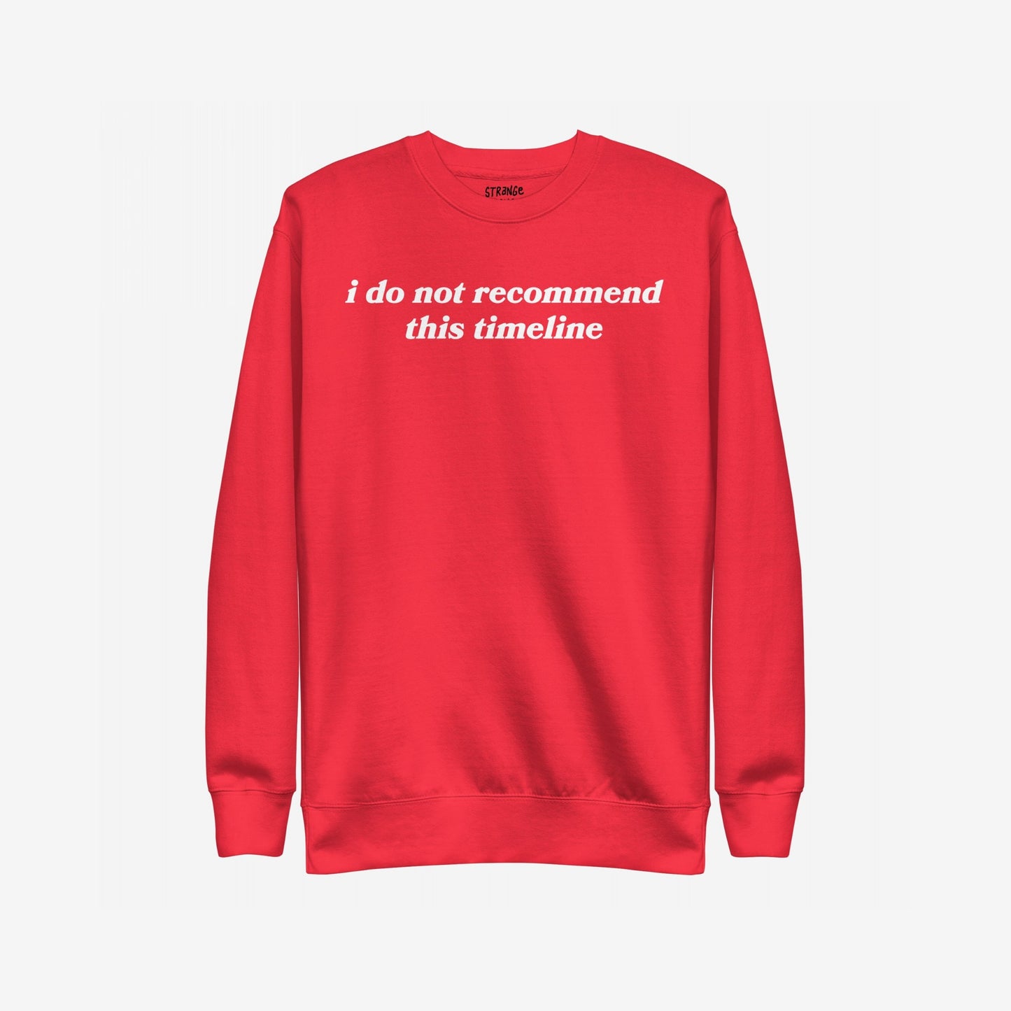 Timeline Sweatshirt EU, a red crewneck with white text, humorously expresses discontent with i do not recommend this timeline. A cozy pullover for those embracing life's absurdities.