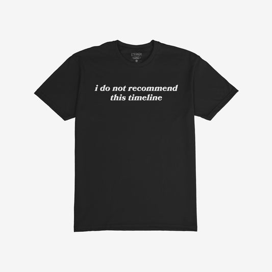 Black unisex Timeline T-shirt with white text "i do not recommend this timeline" perfect for activists and mental health awareness.