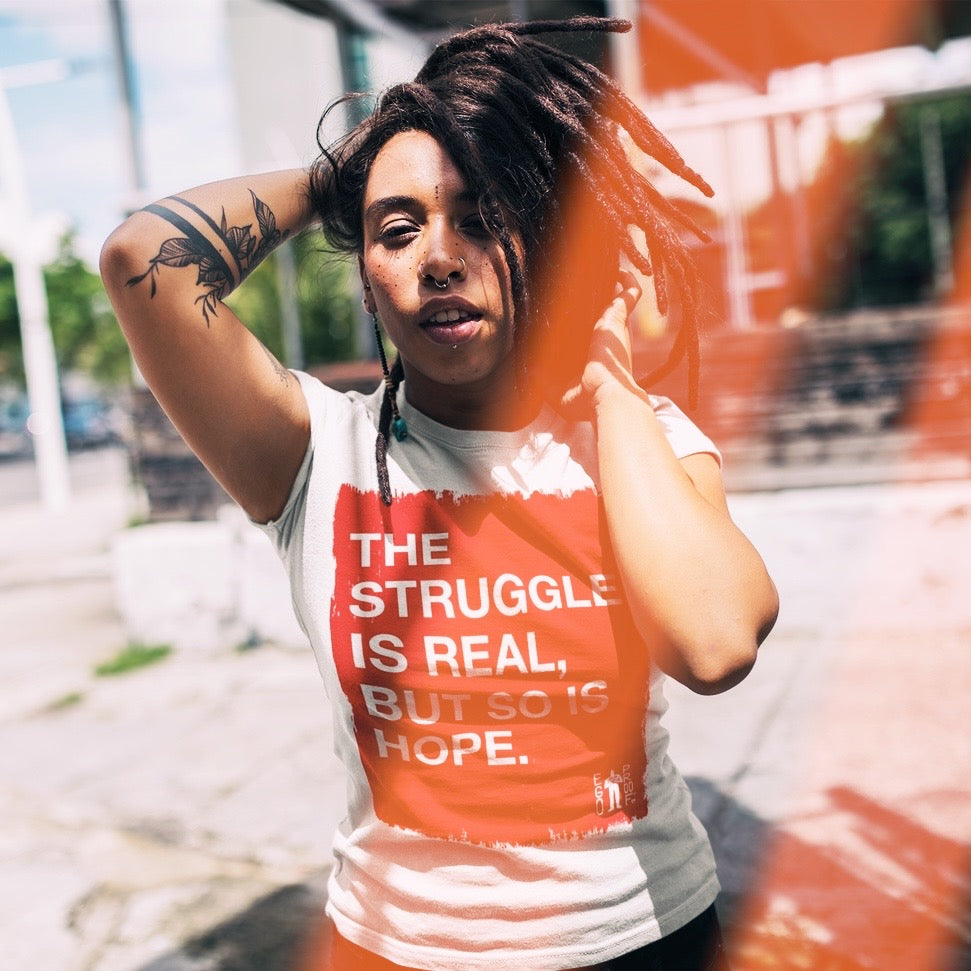 The Struggle Is Real But So Is Hope T-shirt by EGOPROOF