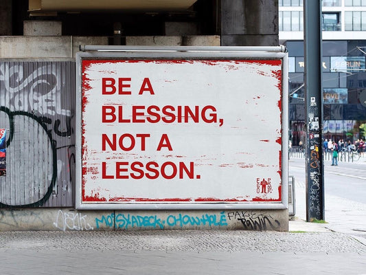 Be A Blessing, Not A Lesson