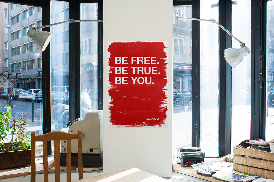 Be Free. Be True. Be You. by Egoproof