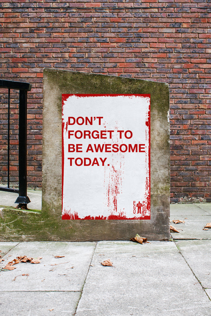 Don't Forget To Be Awesome by Egoproof