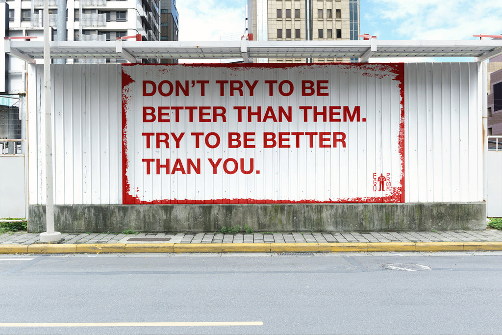 Try To Be Better Than You by EGOPROOF